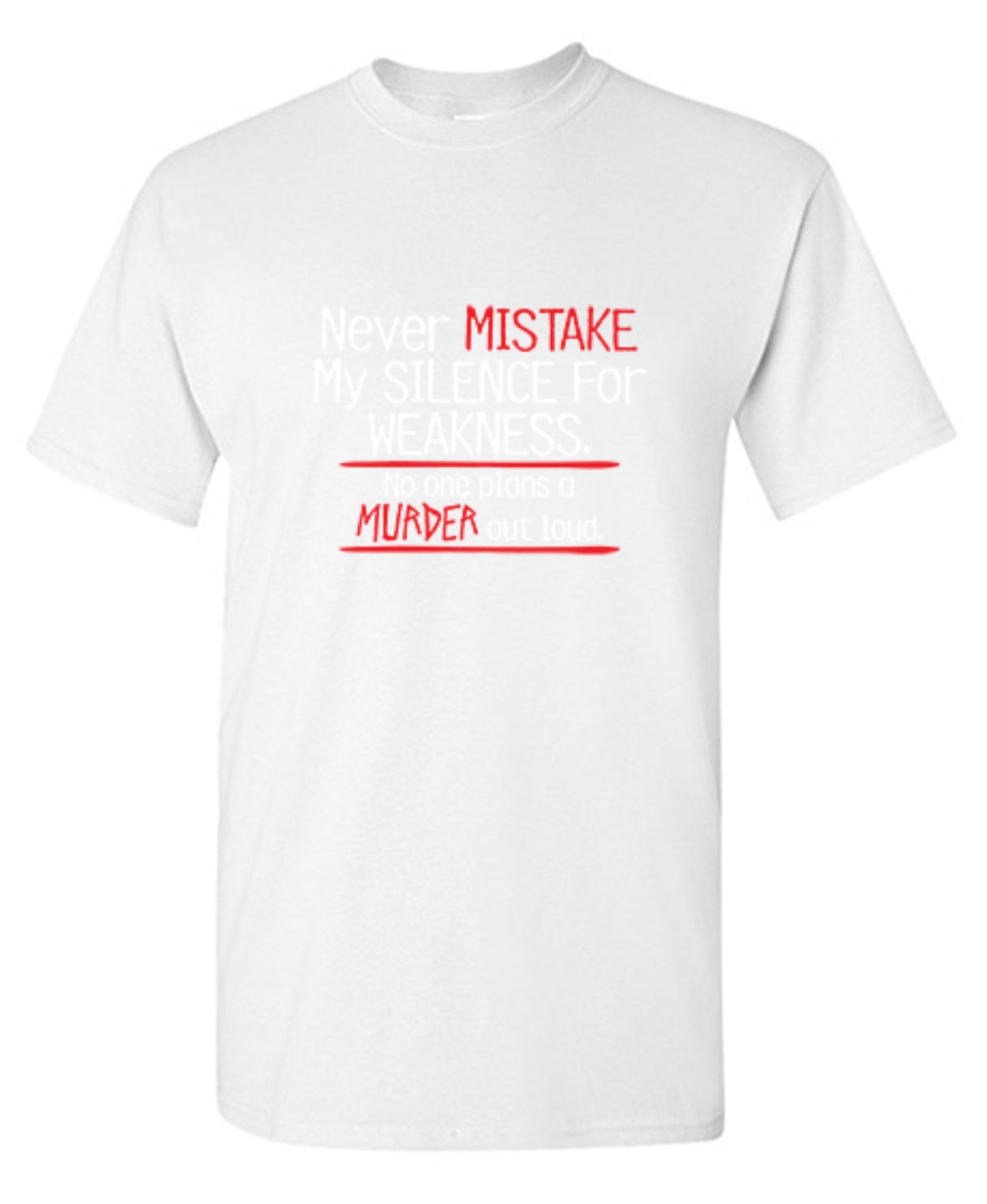 Funny T-Shirts design "Never Mistake My Silence For Weakness No One Plans A Murder Out Loud"
