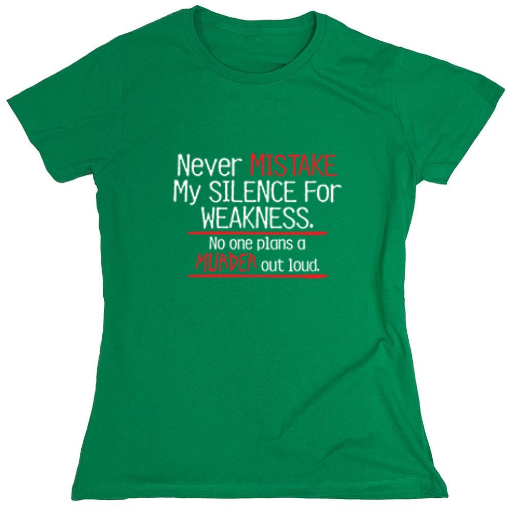 Funny T-Shirts design "Never Mistake My Silence For Weakness No One Plans A Murder Out Loud - Womens"