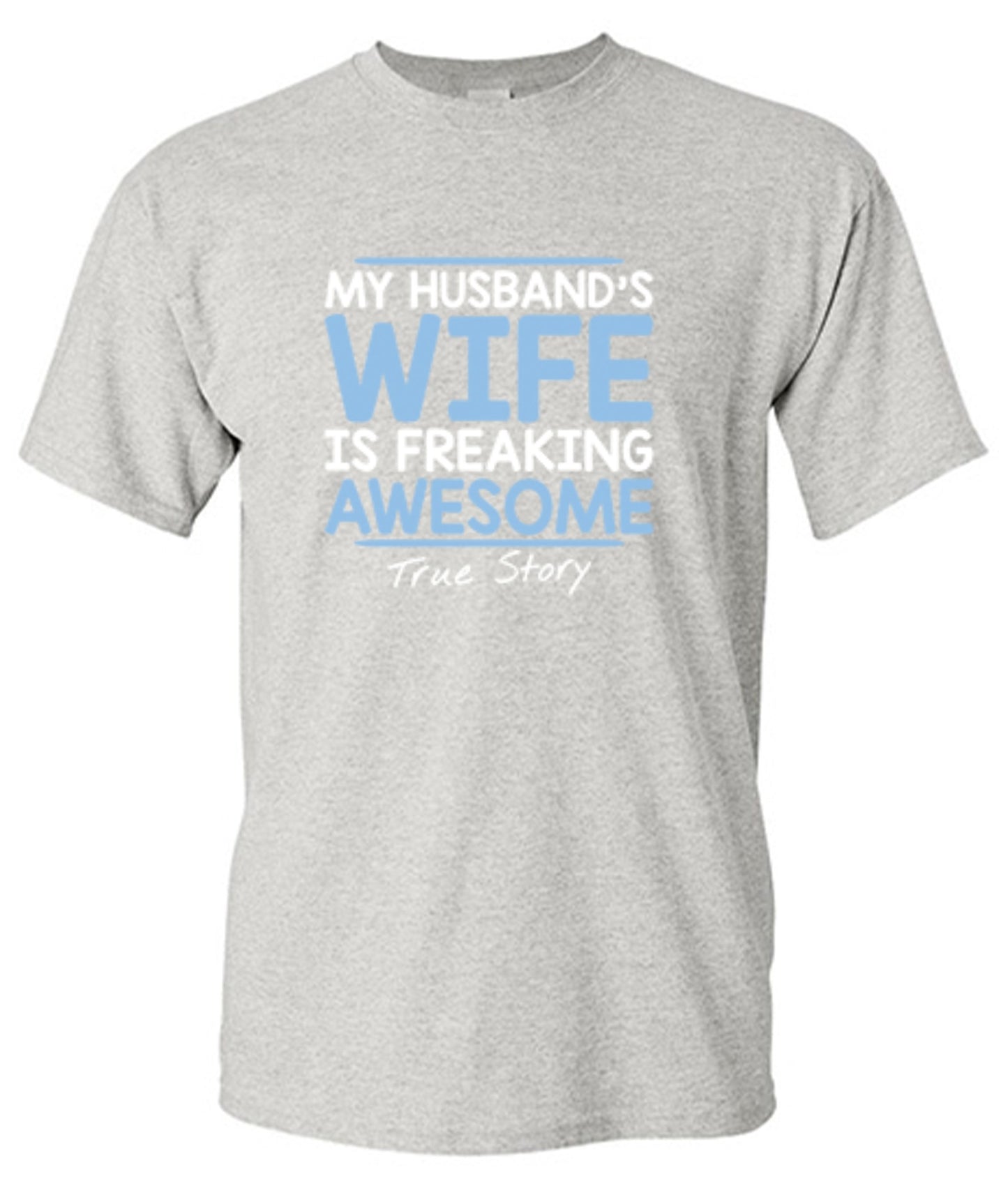 Funny T-Shirts design "My Husband's Wife Is Freaking Awesome True Story T-Shirt"