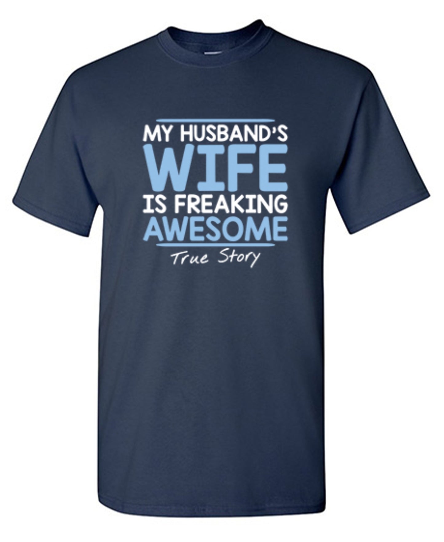Funny T-Shirts design "My Husband's Wife Is Freaking Awesome True Story T-Shirt"