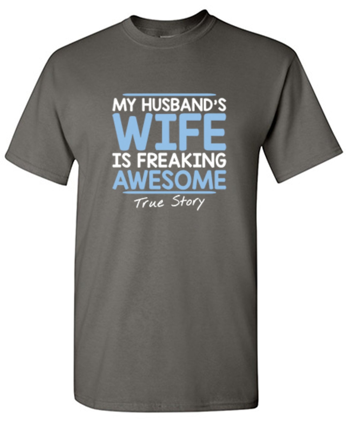 Funny T-Shirts design "My Husband's Wife Is Freaking Awesome True Story T-Shirt"