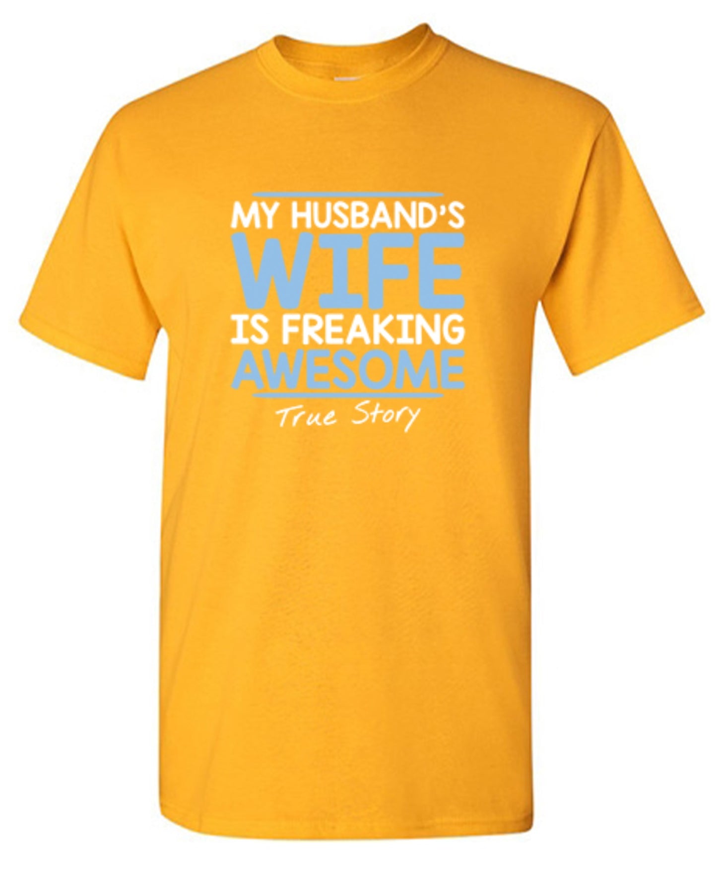 Funny T-Shirts design "My Husband's Wife Is Freaking Awesome True Story T-Shirt"