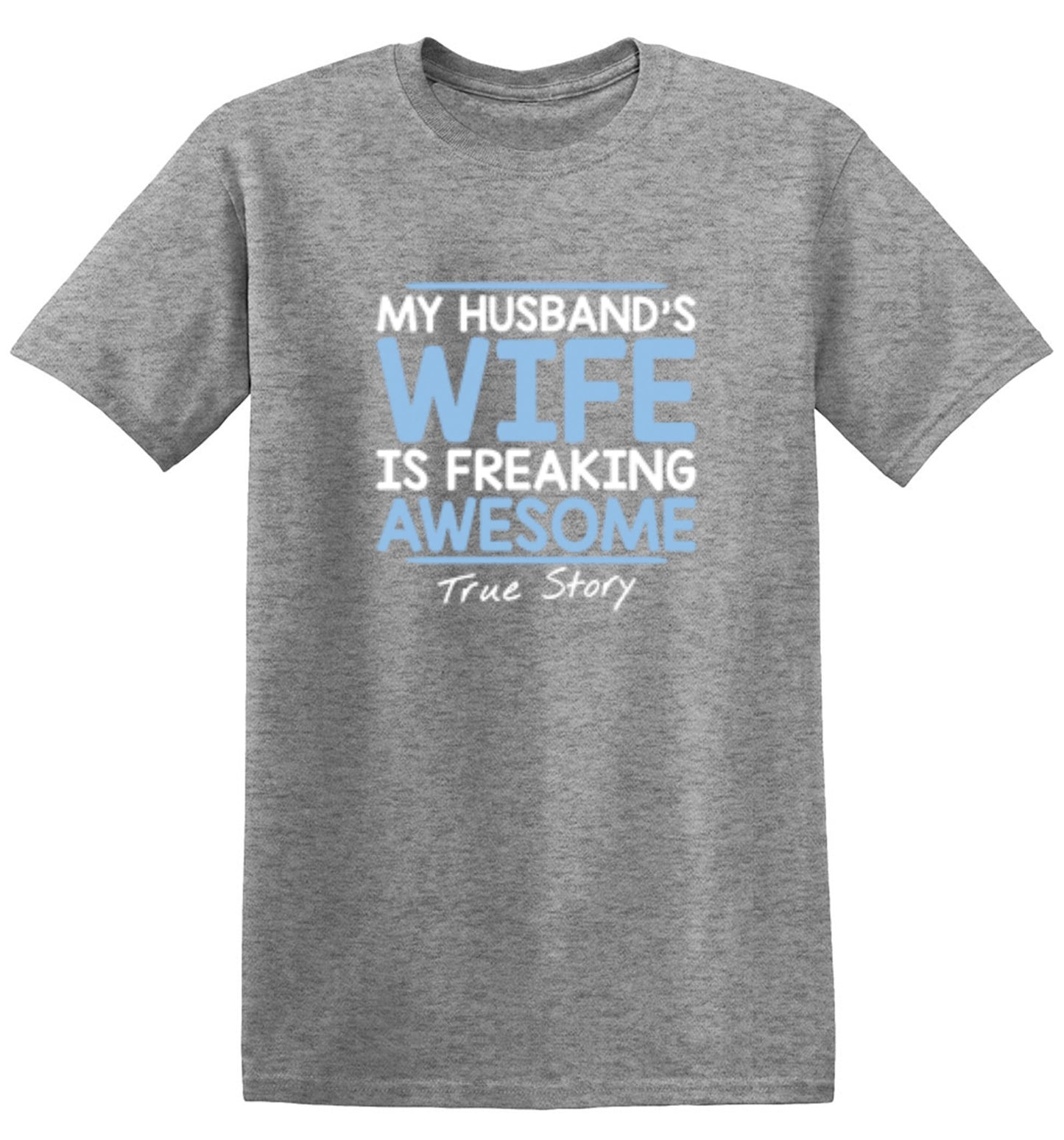 Funny T-Shirts design "My Husband's Wife Is Freaking Awesome True Story T-Shirt"
