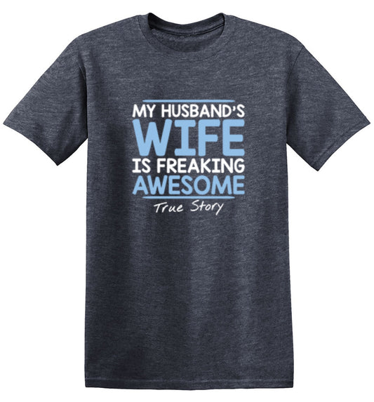 Funny T-Shirts design "My Husband's Wife Is Freaking Awesome True Story T-Shirt"