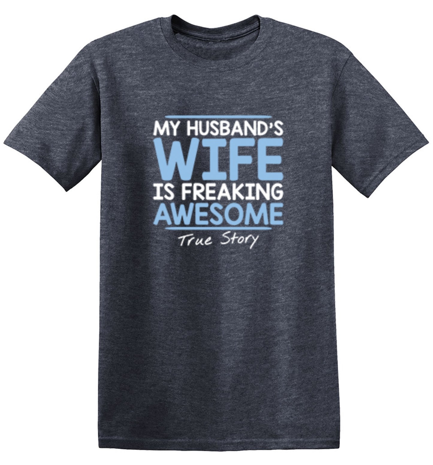 Funny T-Shirts design "My Husband's Wife Is Freaking Awesome True Story T-Shirt"