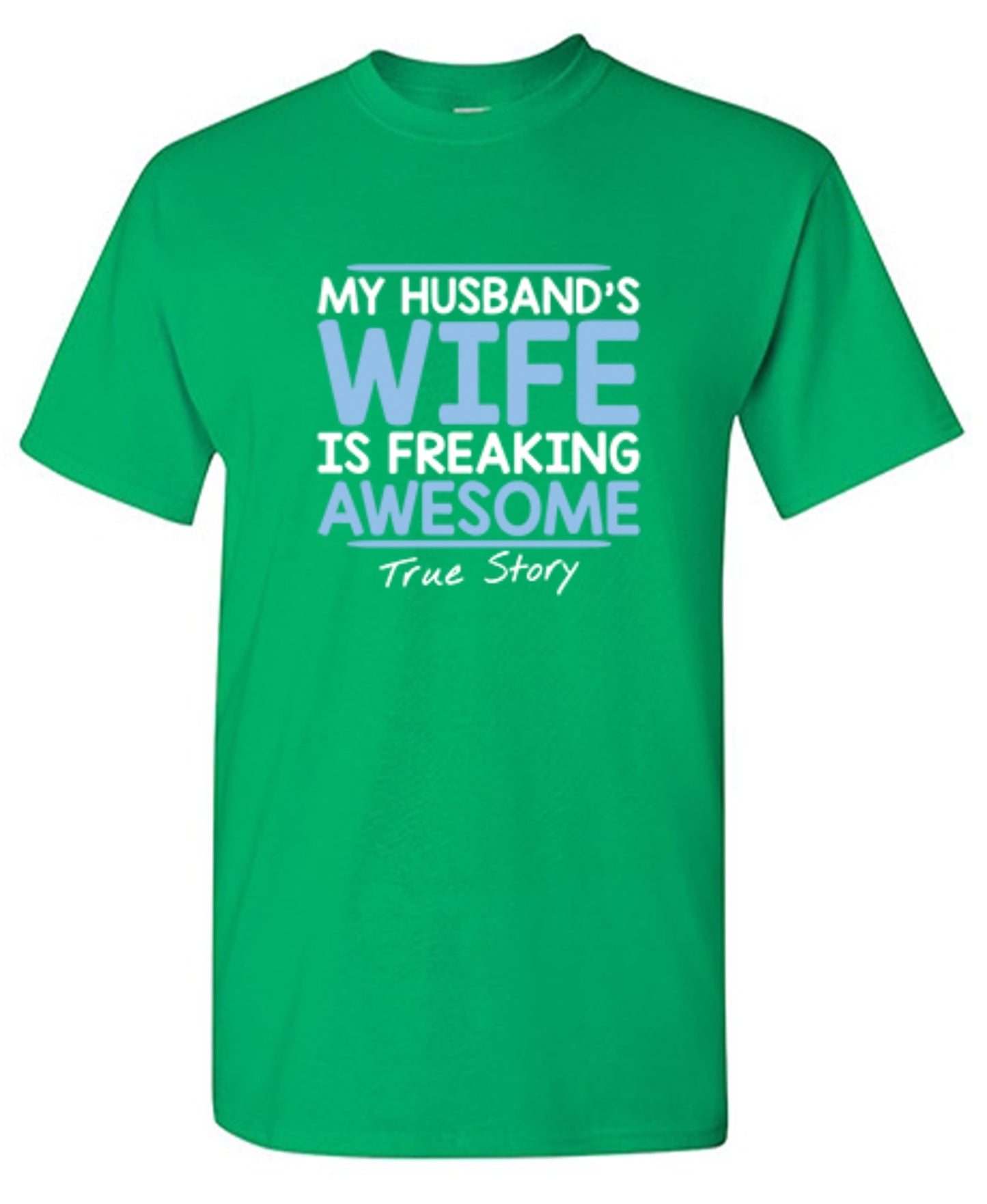 Funny T-Shirts design "My Husband's Wife Is Freaking Awesome True Story T-Shirt"