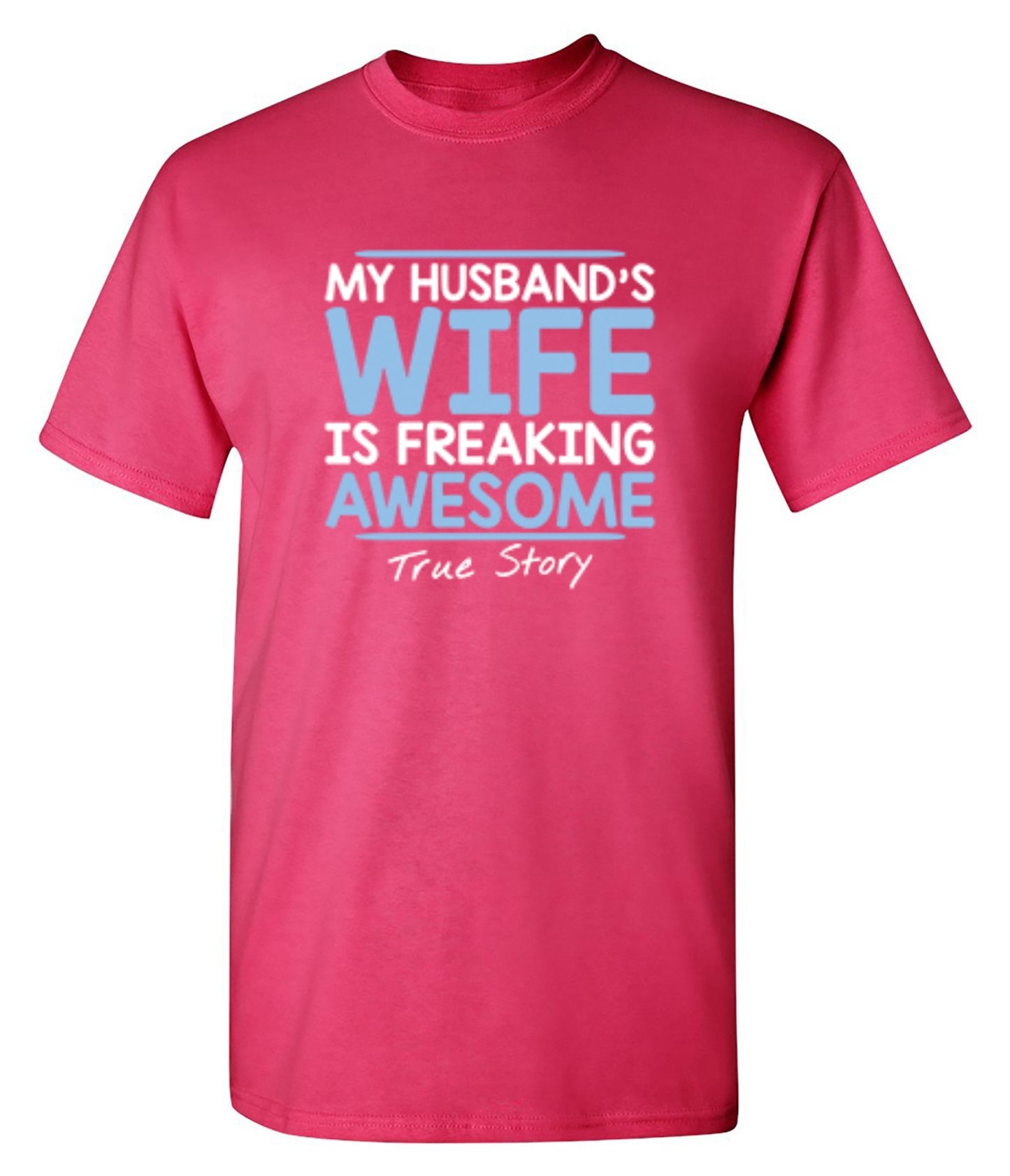 Funny T-Shirts design "My Husband's Wife Is Freaking Awesome True Story T-Shirt"