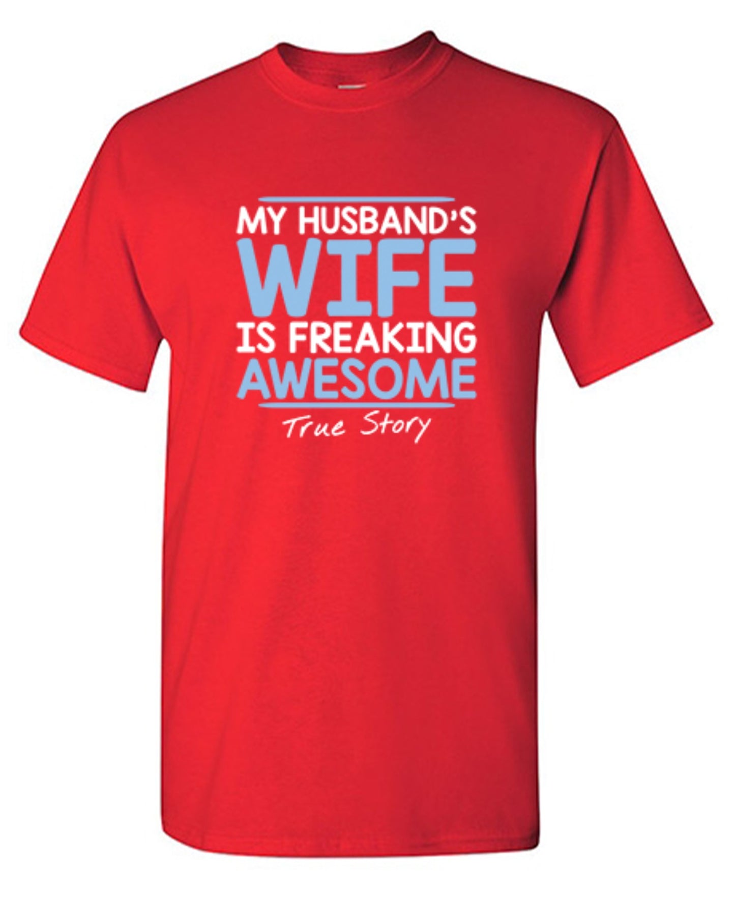 Funny T-Shirts design "My Husband's Wife Is Freaking Awesome True Story T-Shirt"