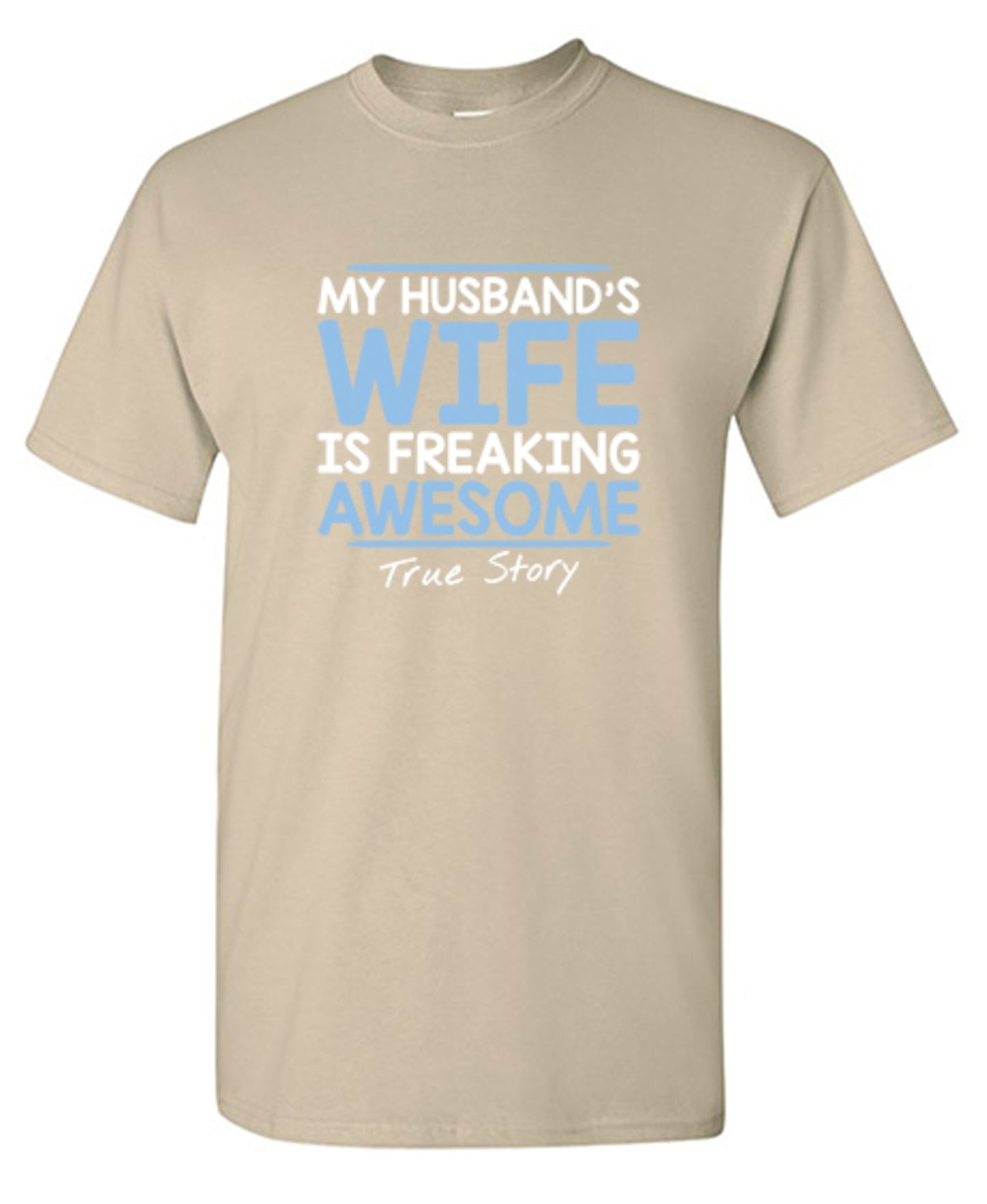 Funny T-Shirts design "My Husband's Wife Is Freaking Awesome True Story T-Shirt"
