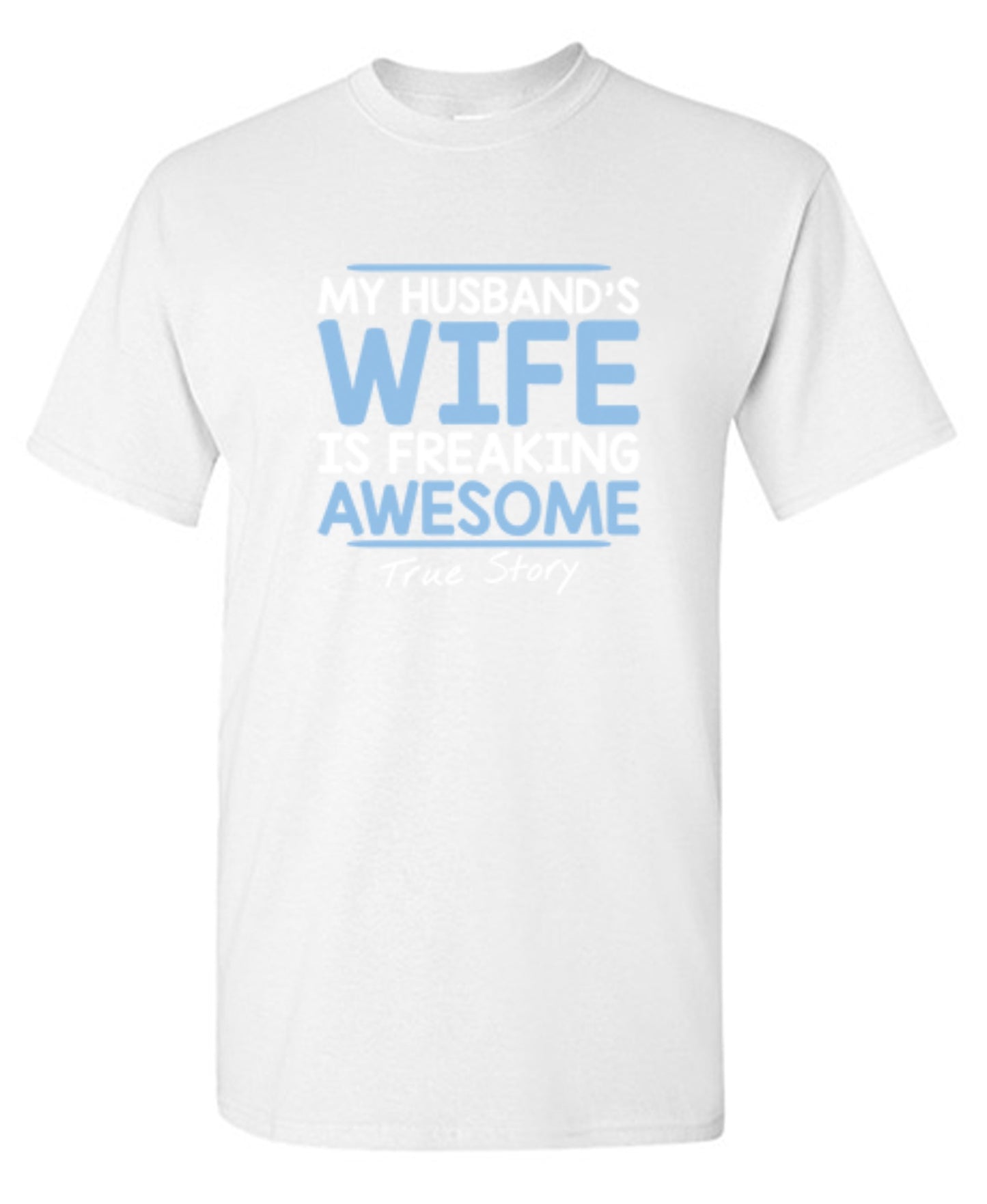 Funny T-Shirts design "My Husband's Wife Is Freaking Awesome True Story T-Shirt"