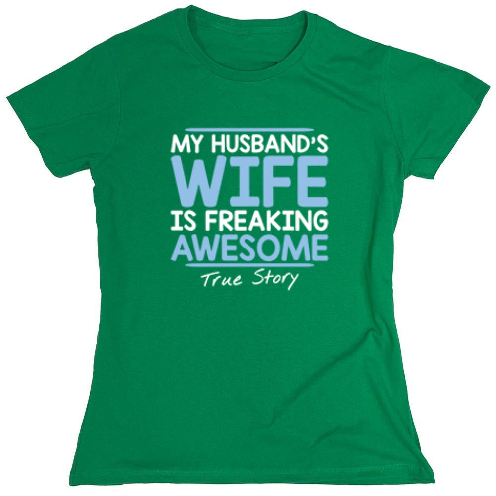 Funny T-Shirts design "My Husband's Wife Is Freaking Awesome True Story T-Shirt - Womens"