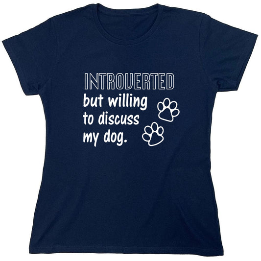 Funny T-Shirts design "Introverted But Willing To Discuss My Dog - Womens"