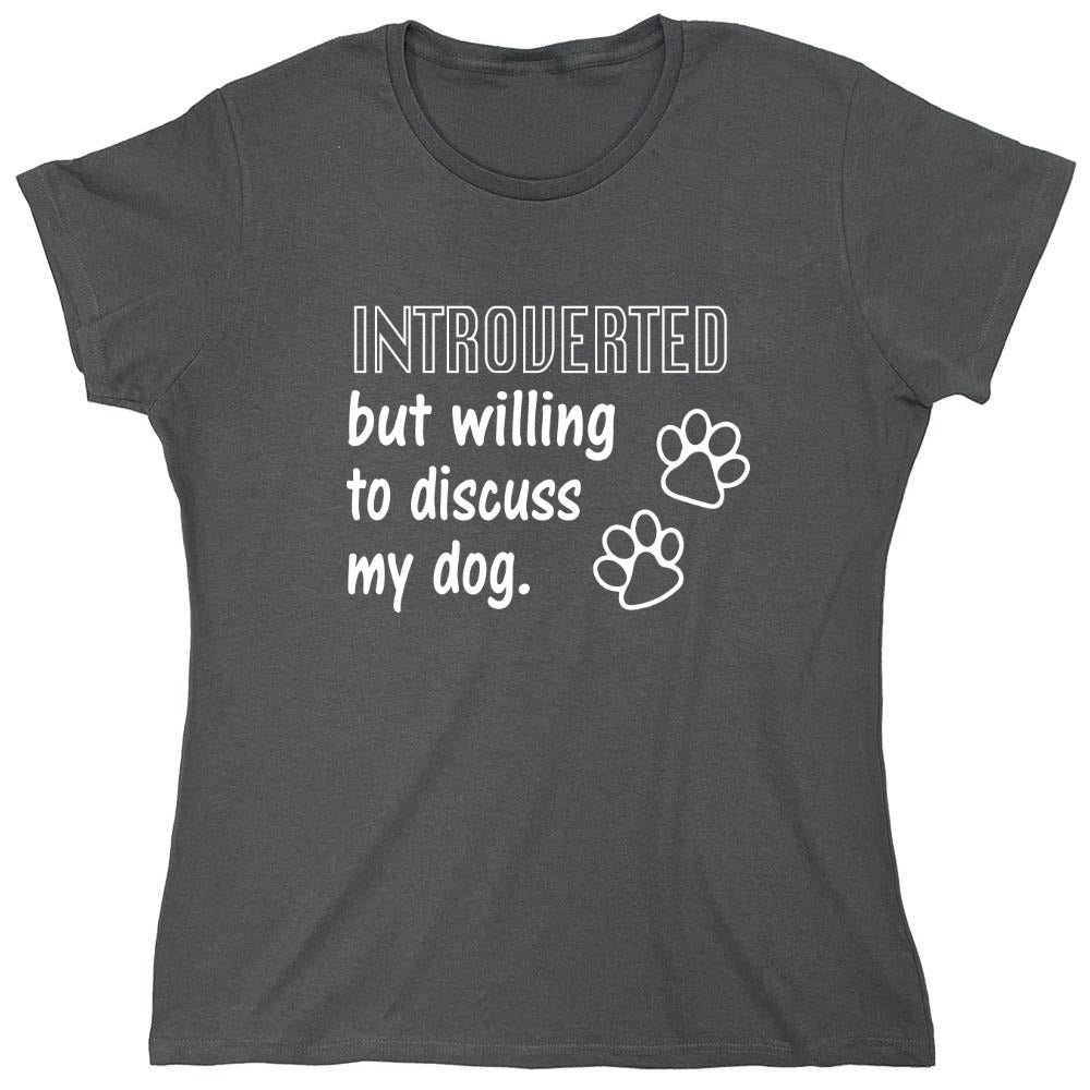 Funny T-Shirts design "Introverted But Willing To Discuss My Dog - Womens"