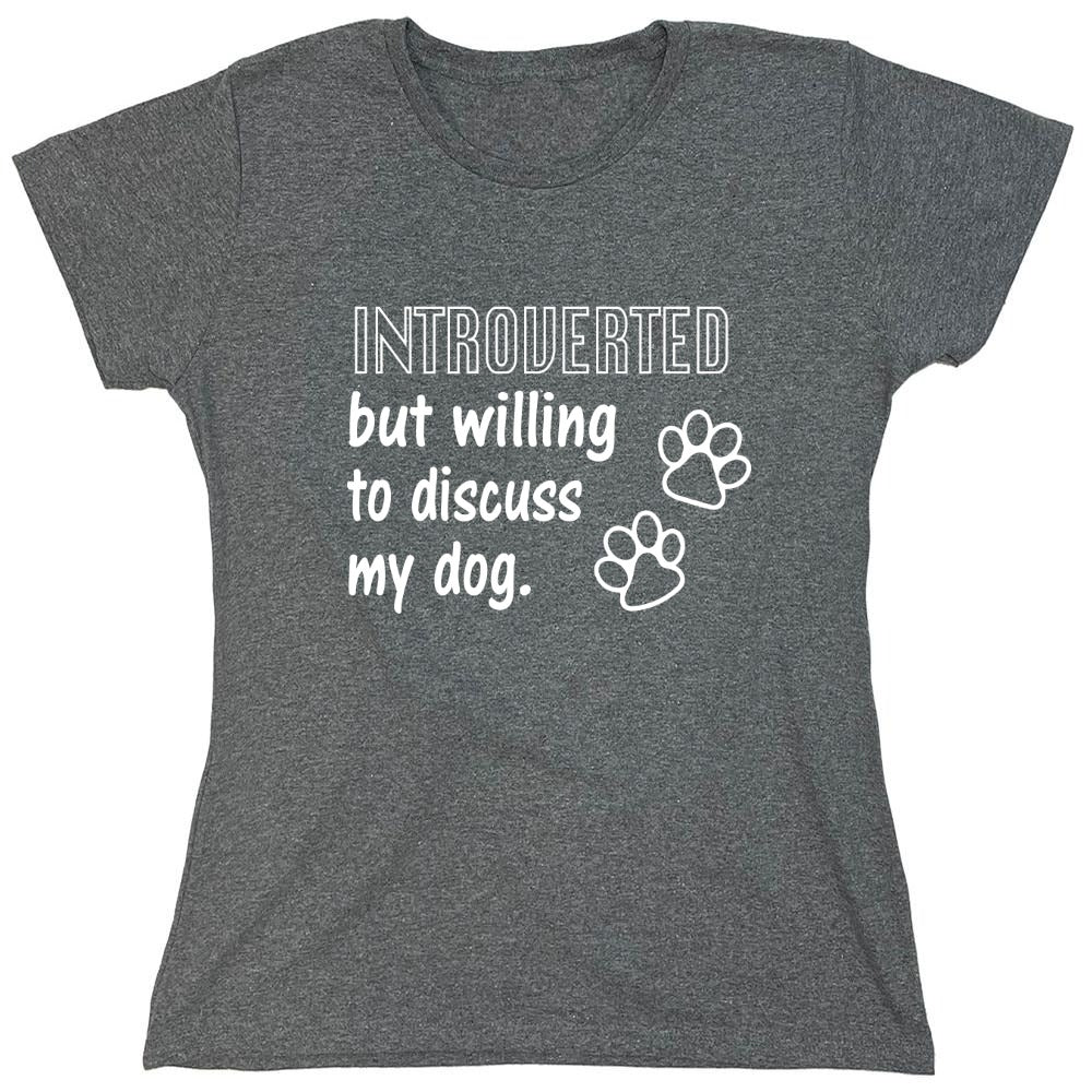 Funny T-Shirts design "Introverted But Willing To Discuss My Dog - Womens"