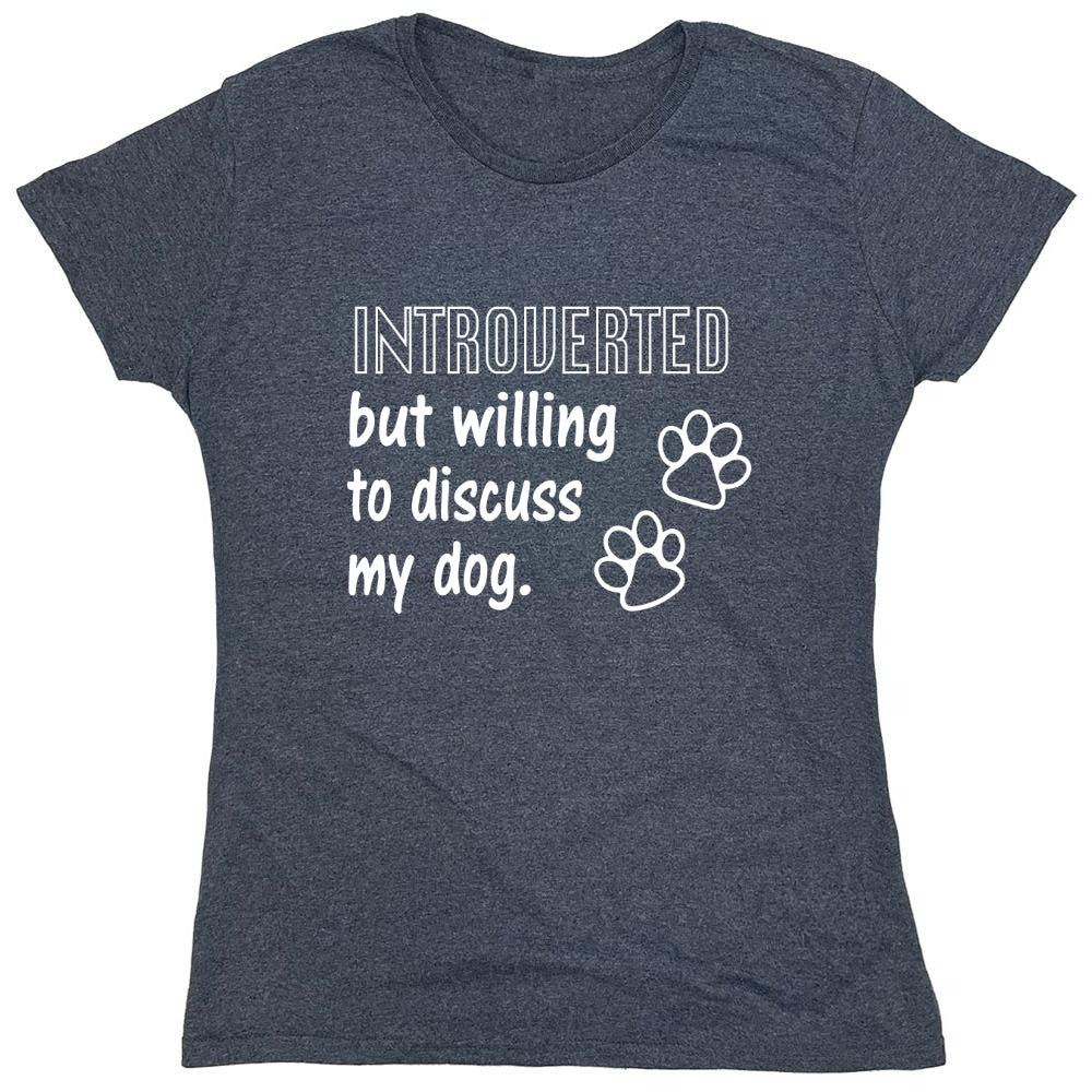 Funny T-Shirts design "Introverted But Willing To Discuss My Dog - Womens"