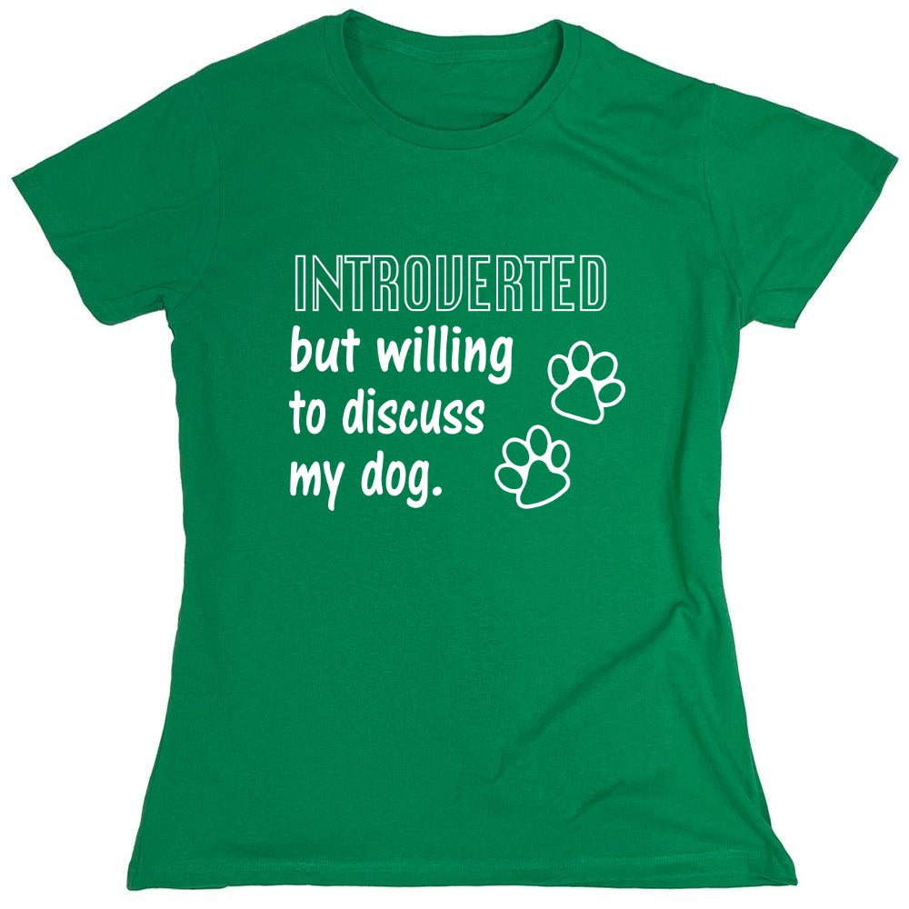 Funny T-Shirts design "Introverted But Willing To Discuss My Dog - Womens"