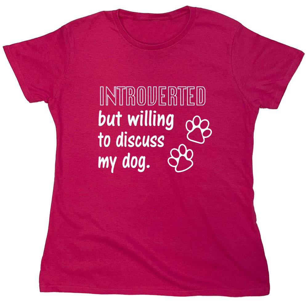 Funny T-Shirts design "Introverted But Willing To Discuss My Dog - Womens"