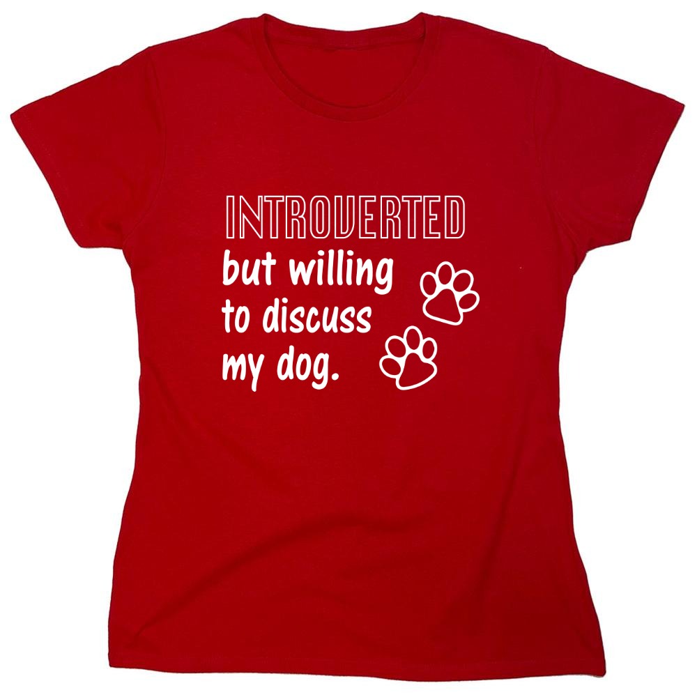 Funny T-Shirts design "Introverted But Willing To Discuss My Dog - Womens"