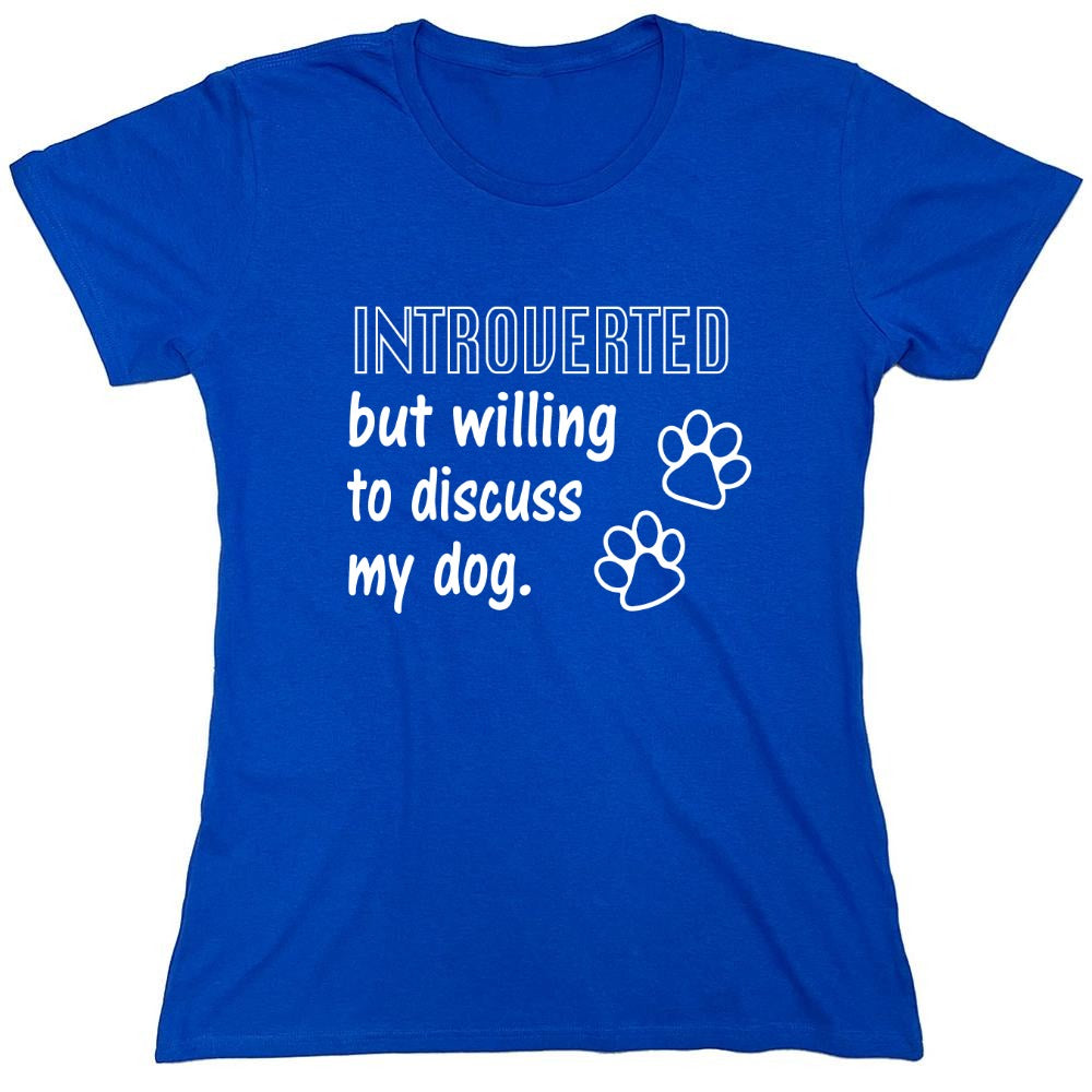 Funny T-Shirts design "Introverted But Willing To Discuss My Dog - Womens"