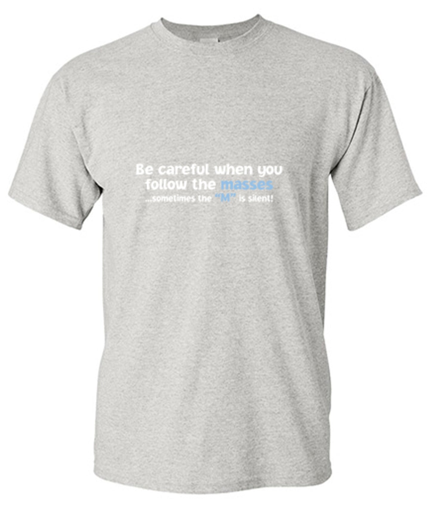Funny T-Shirts design "Be Careful When You Follow The Masses. Sometimes The "M" Is Silent"