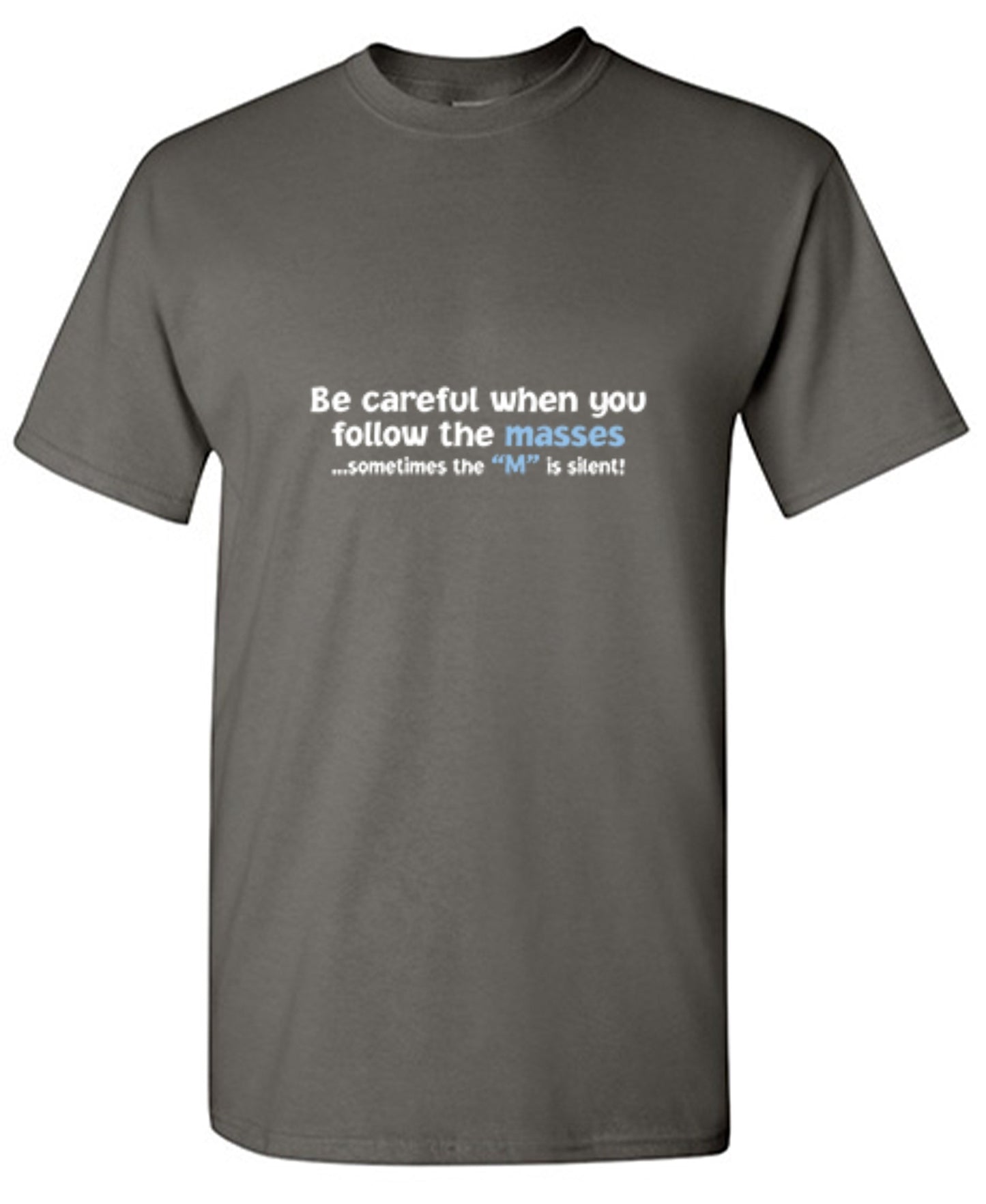 Funny T-Shirts design "Be Careful When You Follow The Masses. Sometimes The "M" Is Silent"