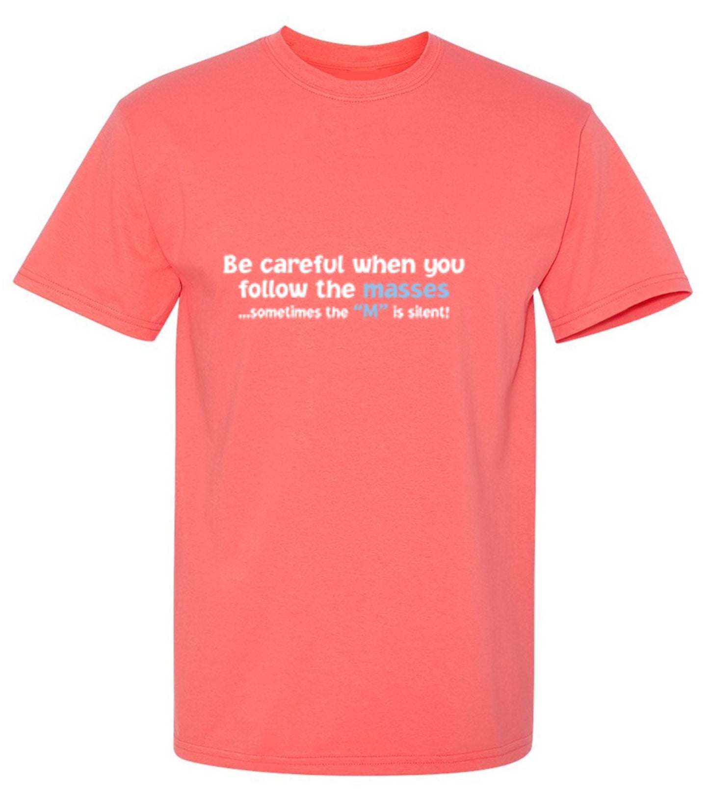 Funny T-Shirts design "Be Careful When You Follow The Masses. Sometimes The "M" Is Silent"