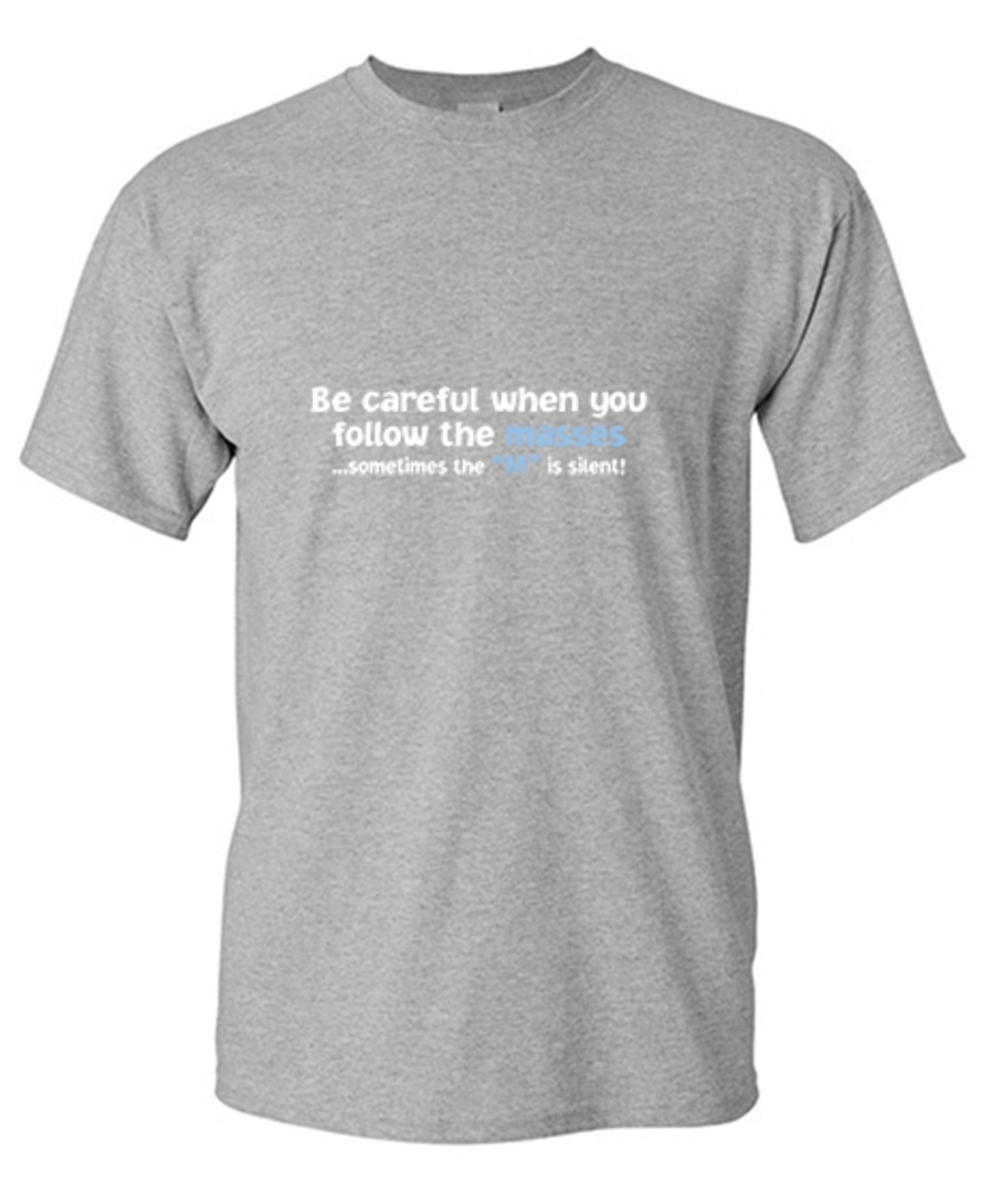 Funny T-Shirts design "Be Careful When You Follow The Masses. Sometimes The "M" Is Silent"