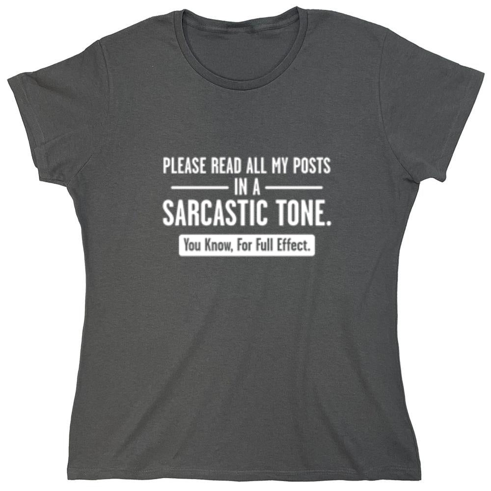 Funny T-Shirts design "Please Read All My Posts In A Sarcastic Tone You Know For Full Effect - Womens"