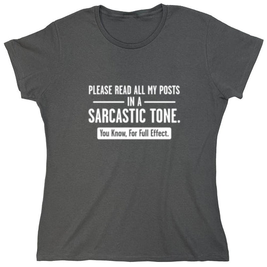 Funny T-Shirts design "Please Read All My Posts In A Sarcastic Tone You Know For Full Effect - Womens"