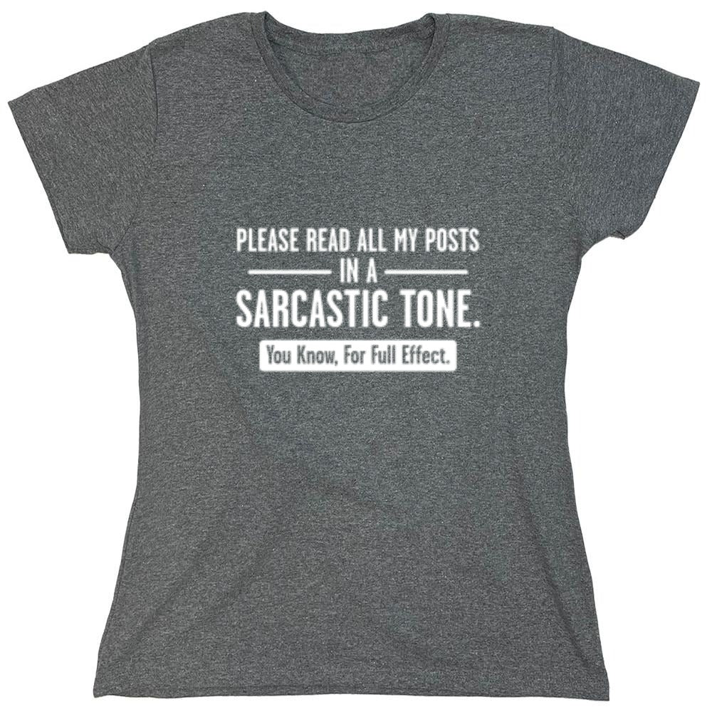 Funny T-Shirts design "Please Read All My Posts In A Sarcastic Tone You Know For Full Effect - Womens"