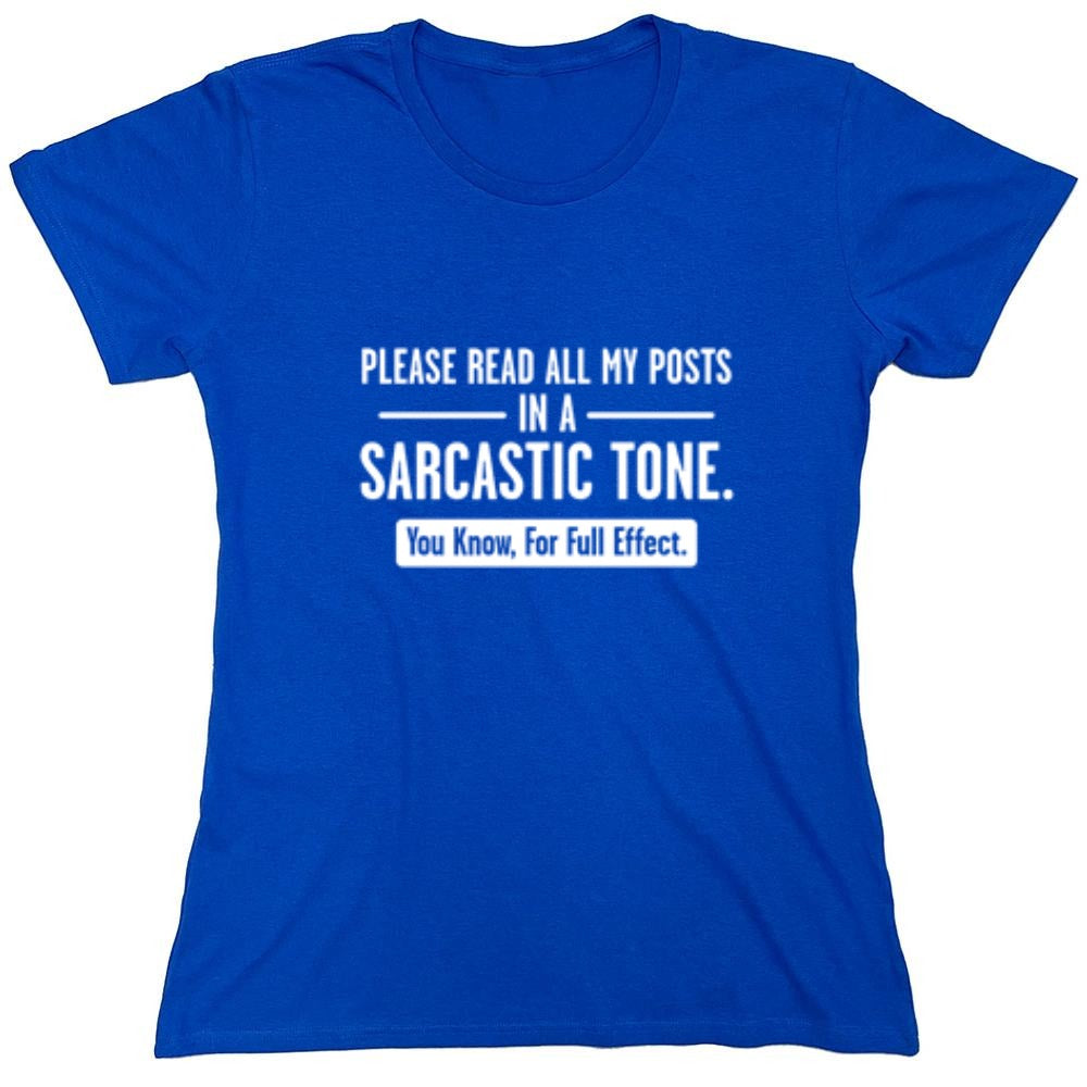 Funny T-Shirts design "Please Read All My Posts In A Sarcastic Tone You Know For Full Effect - Womens"