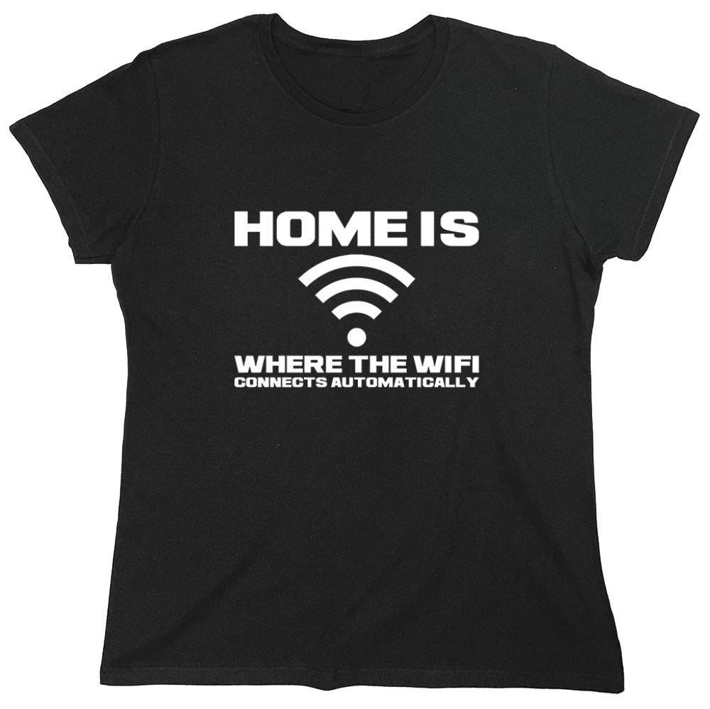Funny T-Shirts design "Home Is Where The WIFI Connects Automatically - Womens"