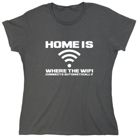 Funny T-Shirts design "Home Is Where The WIFI Connects Automatically - Womens"