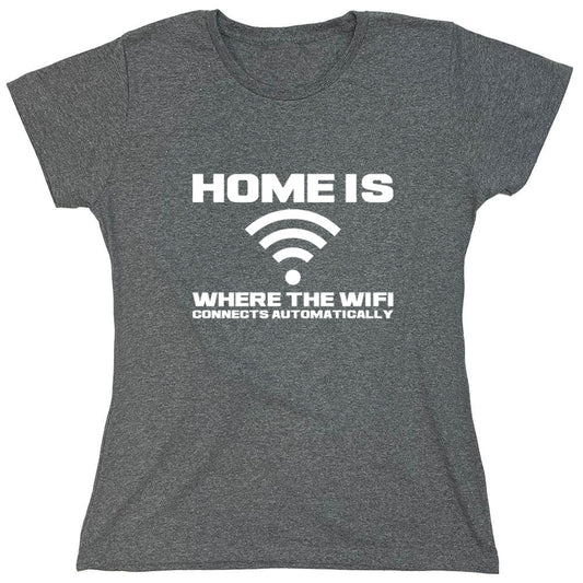 Funny T-Shirts design "Home Is Where The WIFI Connects Automatically - Womens"