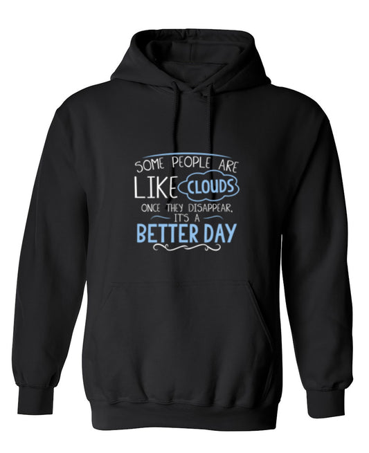 Funny T-Shirts design "Some People Are Like Clouds Once They Disapper It's A Better Day - Hoodie"