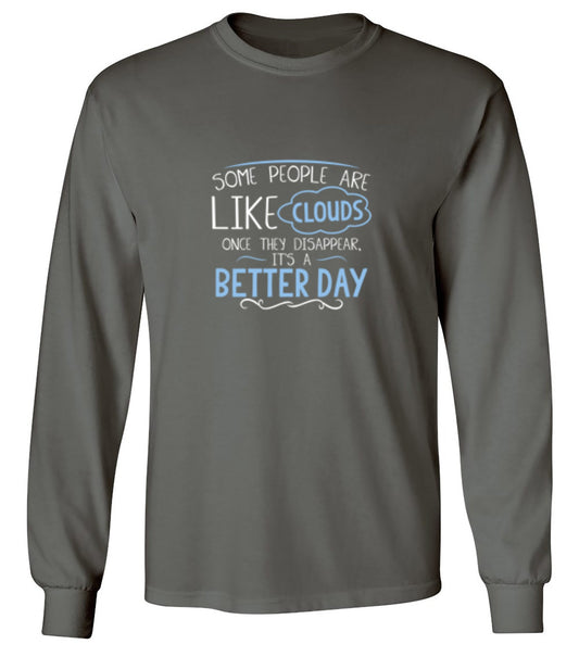 Funny T-Shirts design "Some People Are Like Clouds Once They Disapper It's A Better Day - Long Sleeve"