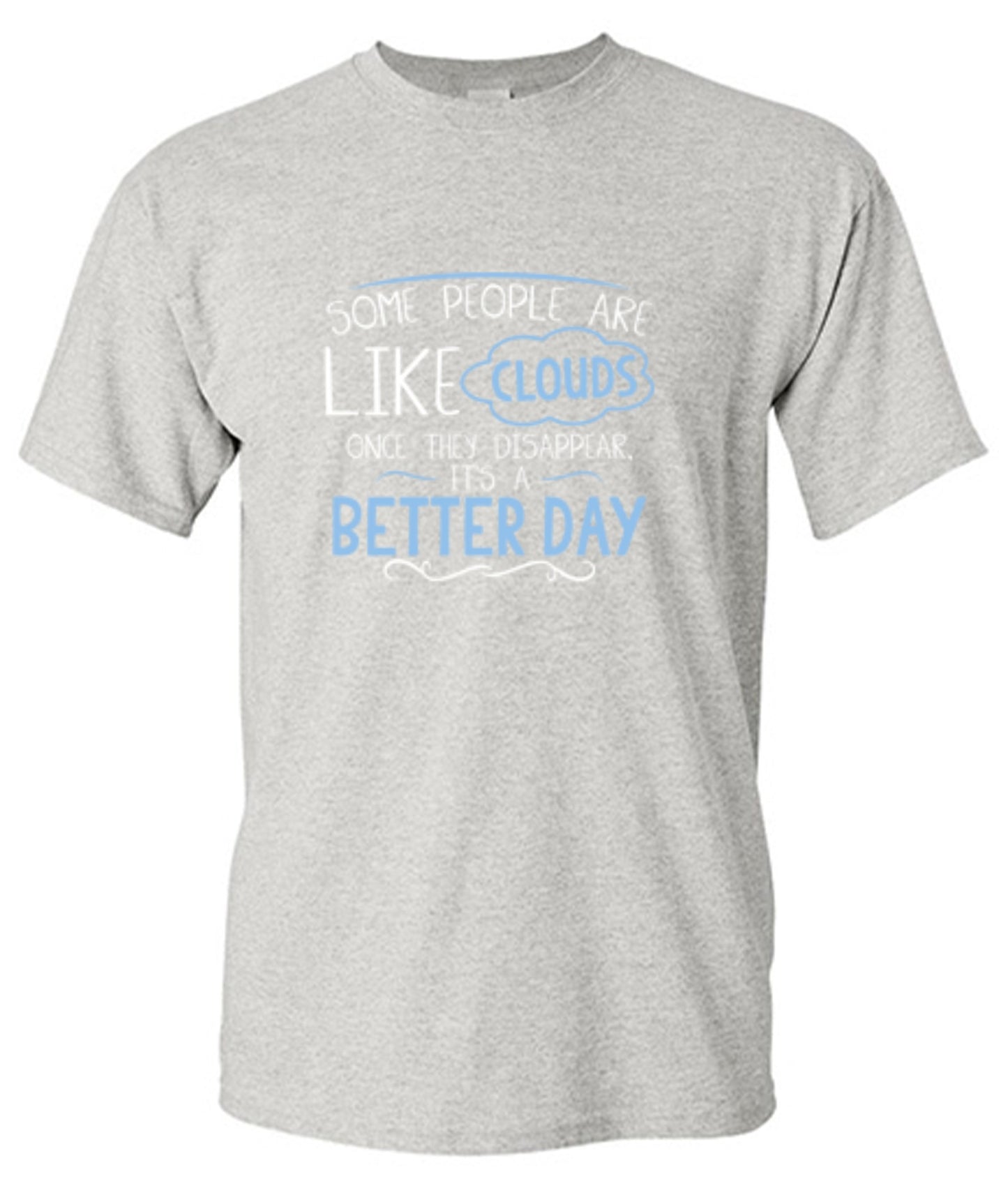Funny T-Shirts design "Some People Are Like Clouds Once They Disapper It's A Better Day"
