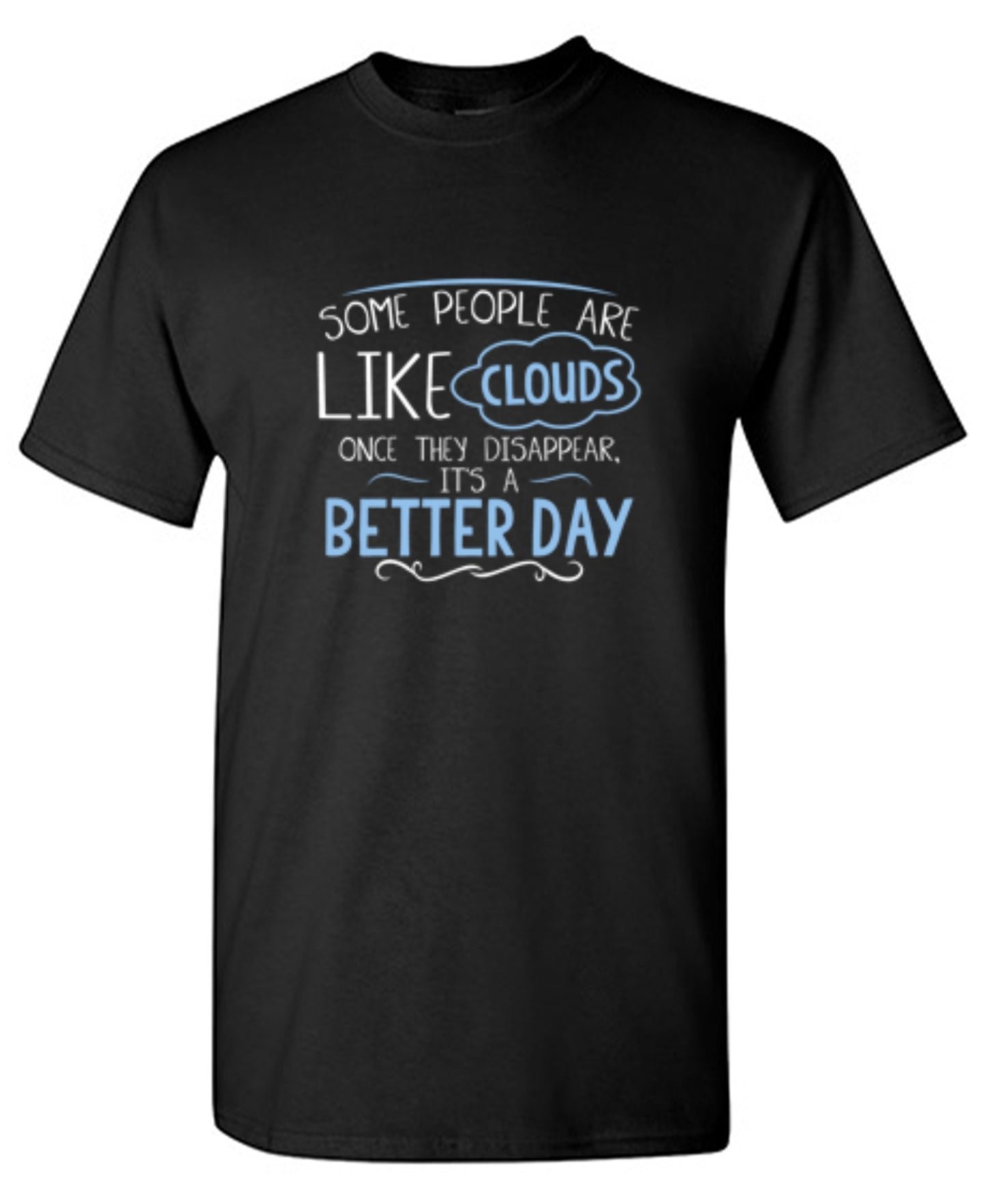 Funny T-Shirts design "Some People Are Like Clouds Once They Disapper It's A Better Day"