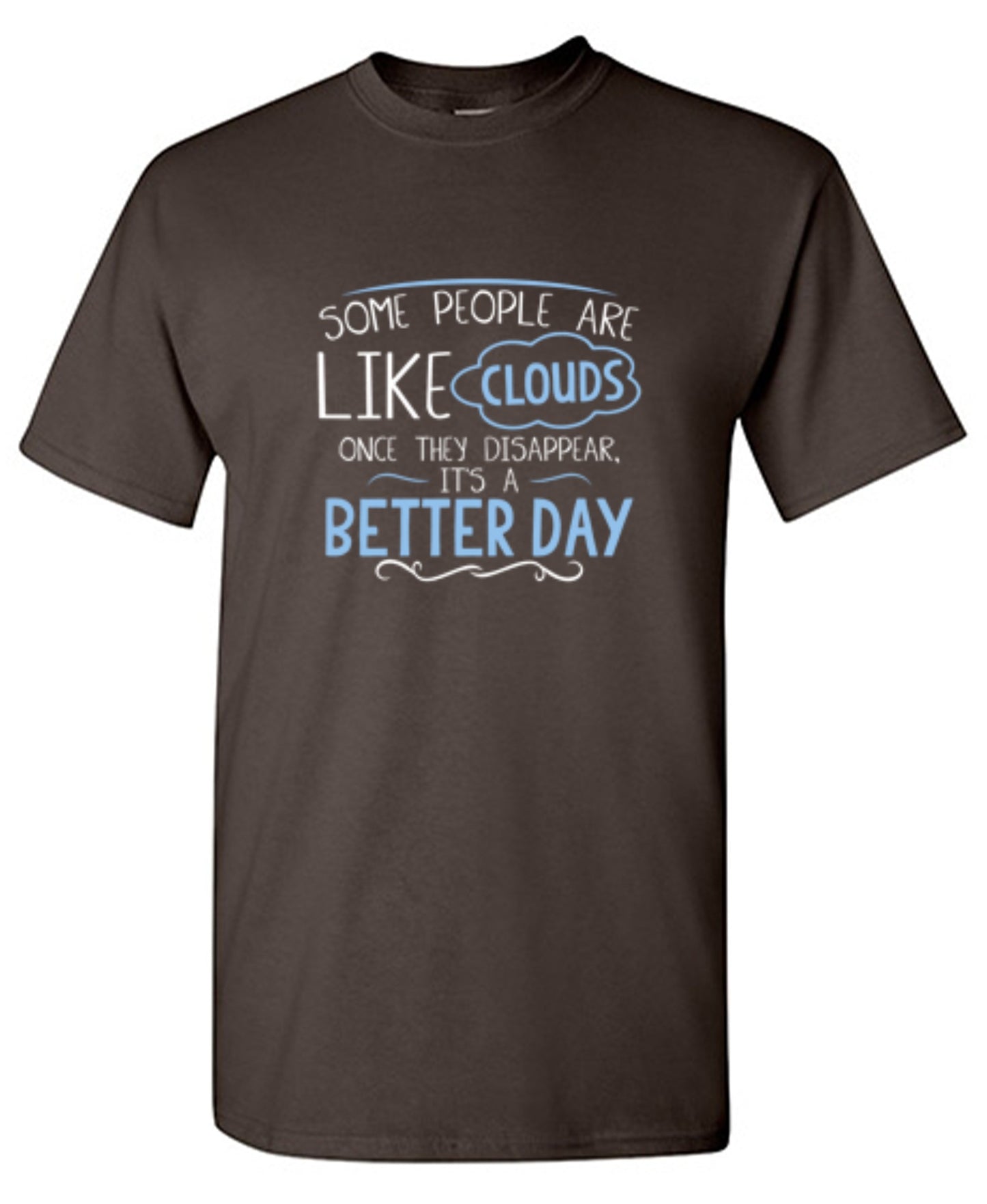 Funny T-Shirts design "Some People Are Like Clouds Once They Disapper It's A Better Day"