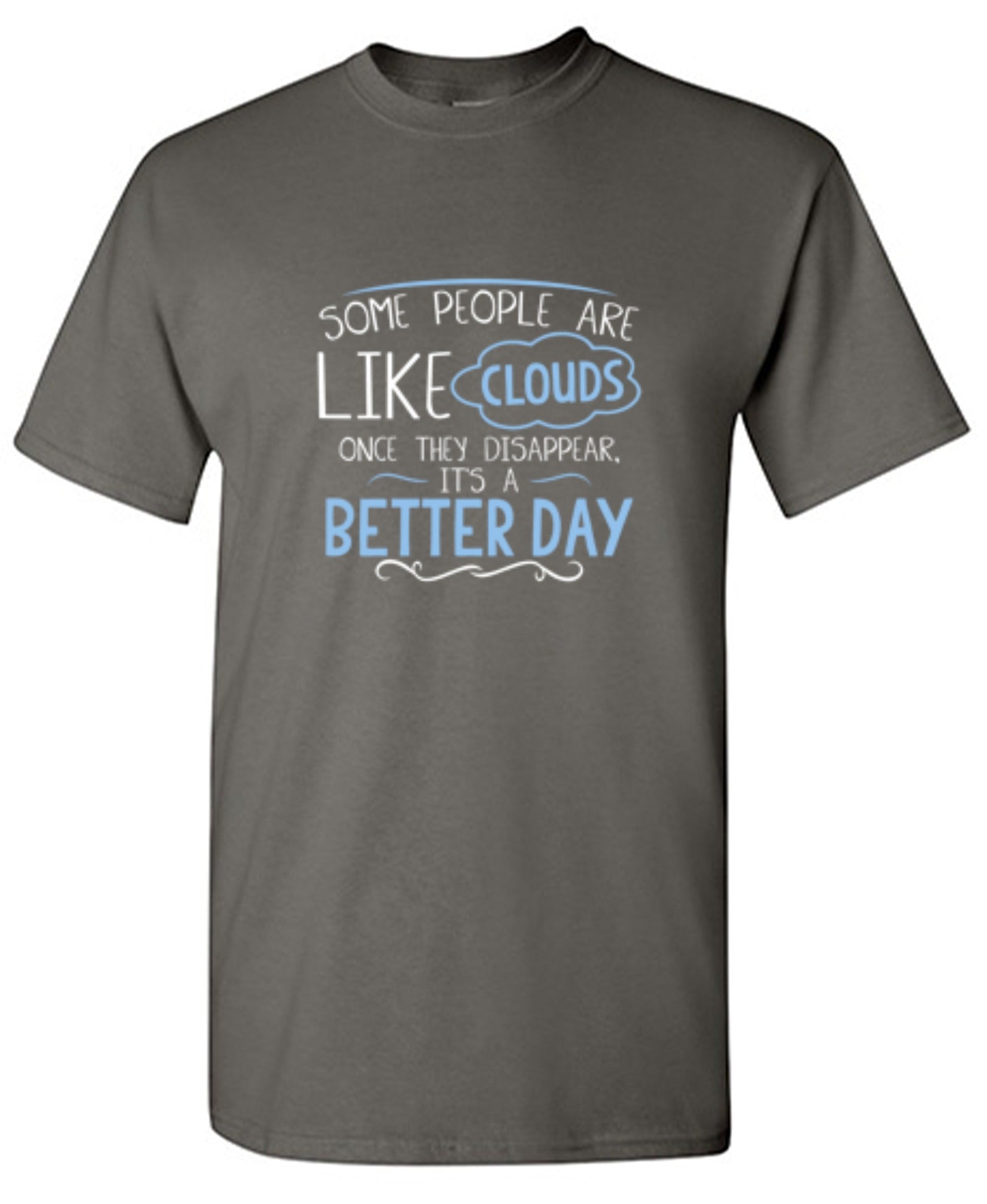 Funny T-Shirts design "Some People Are Like Clouds Once They Disapper It's A Better Day"