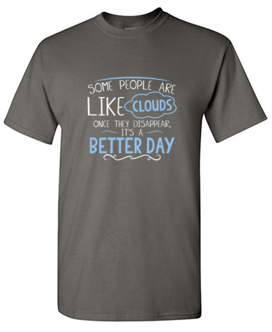 Funny T-Shirts design "Some People Are Like Clouds Once They Disapper It's A Better Day"