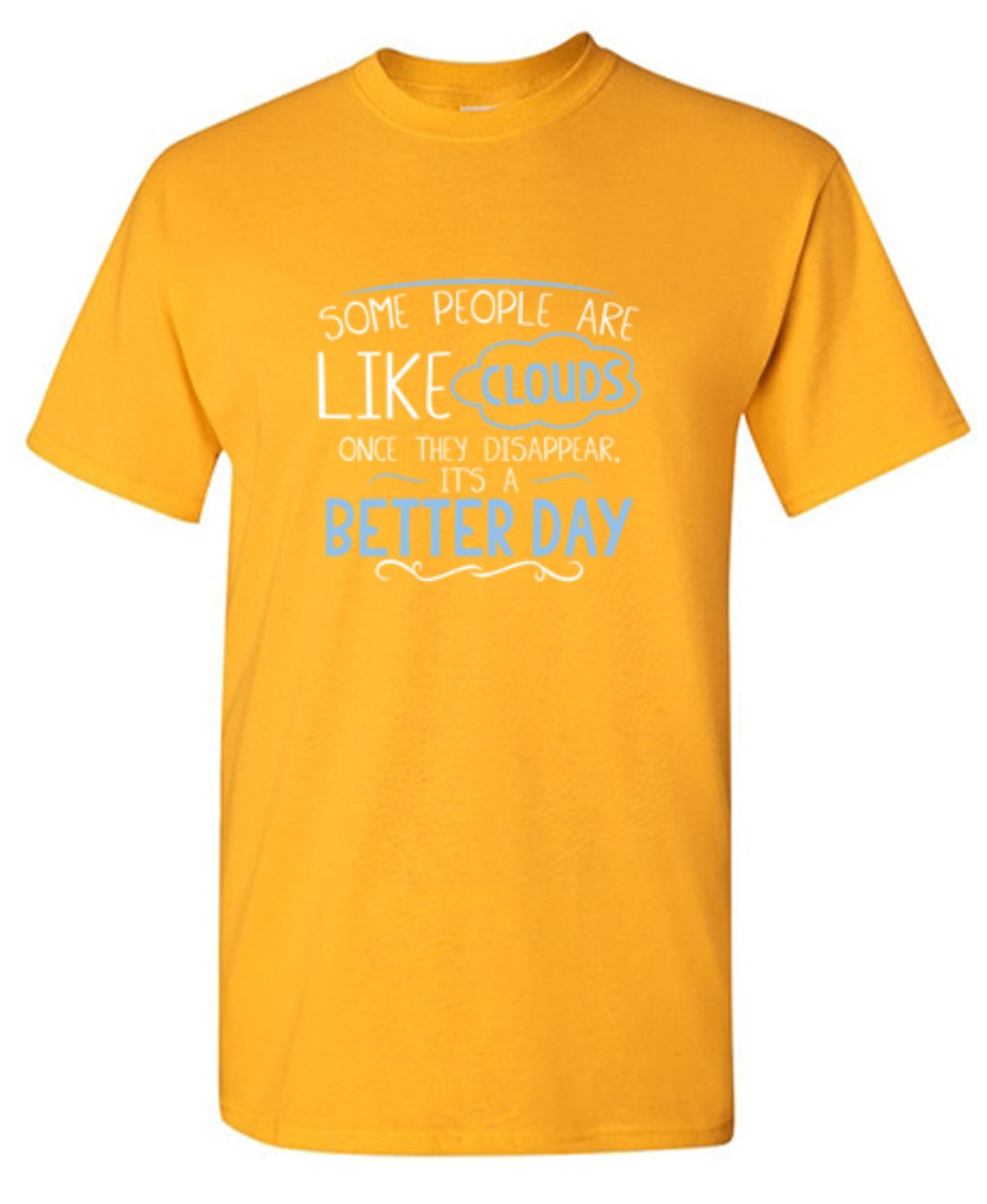 Funny T-Shirts design "Some People Are Like Clouds Once They Disapper It's A Better Day"