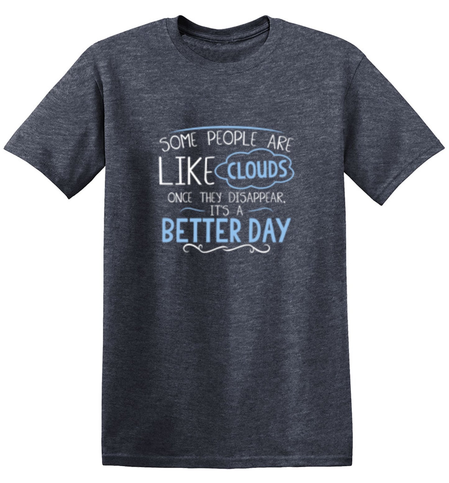 Funny T-Shirts design "Some People Are Like Clouds Once They Disapper It's A Better Day"