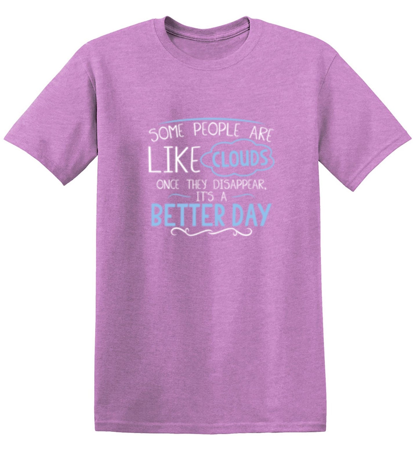 Funny T-Shirts design "Some People Are Like Clouds Once They Disapper It's A Better Day"