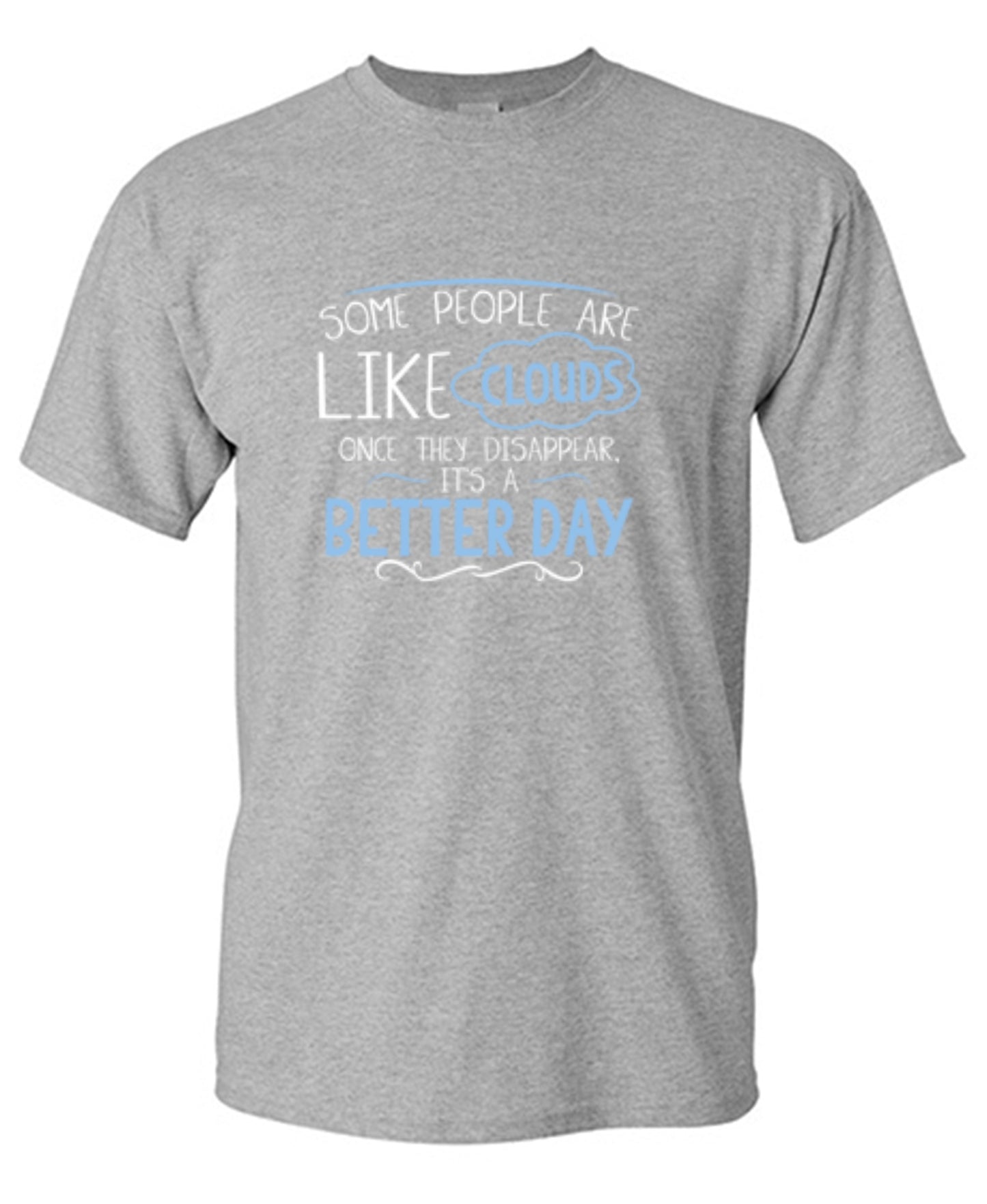 Funny T-Shirts design "Some People Are Like Clouds Once They Disapper It's A Better Day"