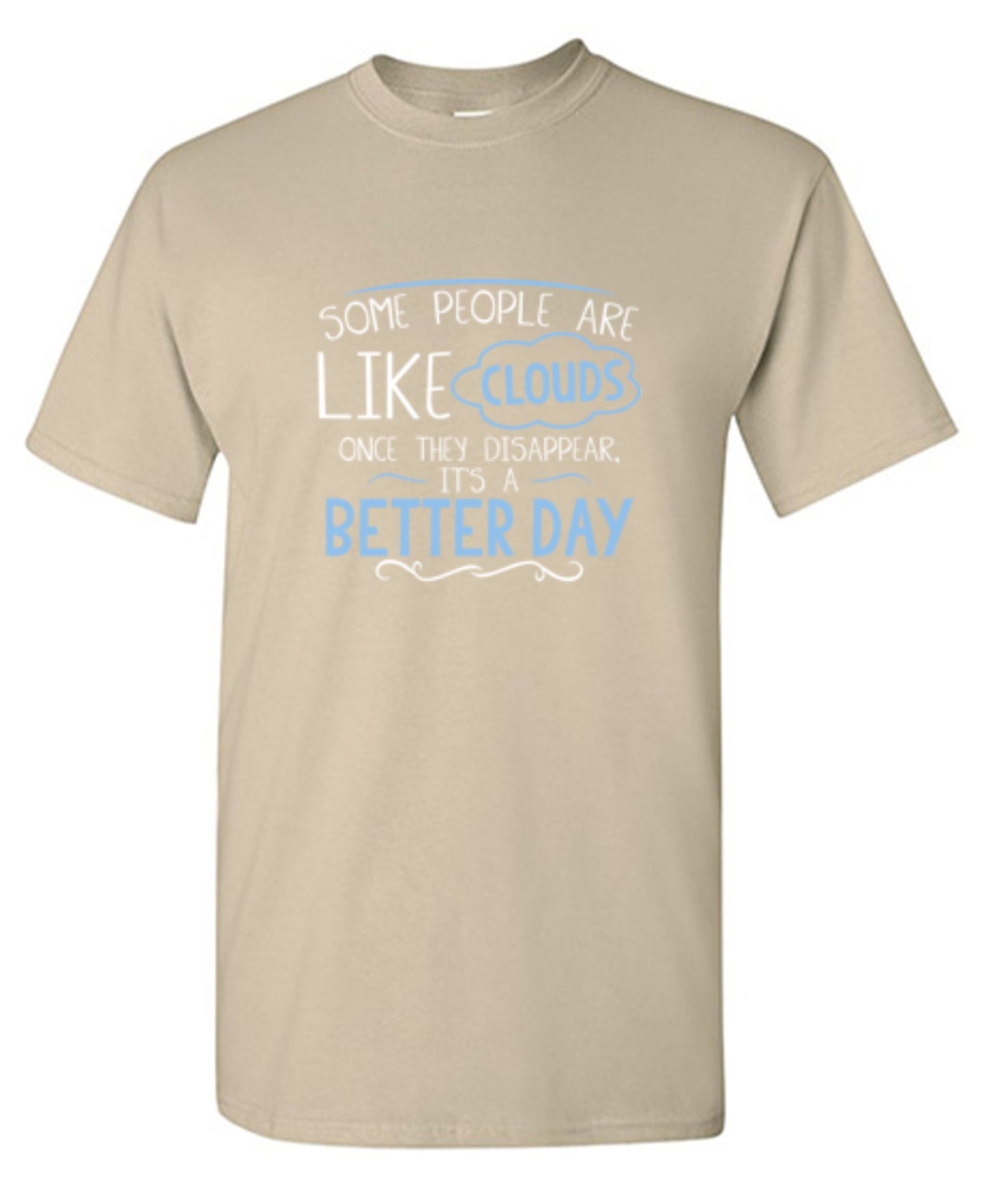 Funny T-Shirts design "Some People Are Like Clouds Once They Disapper It's A Better Day"