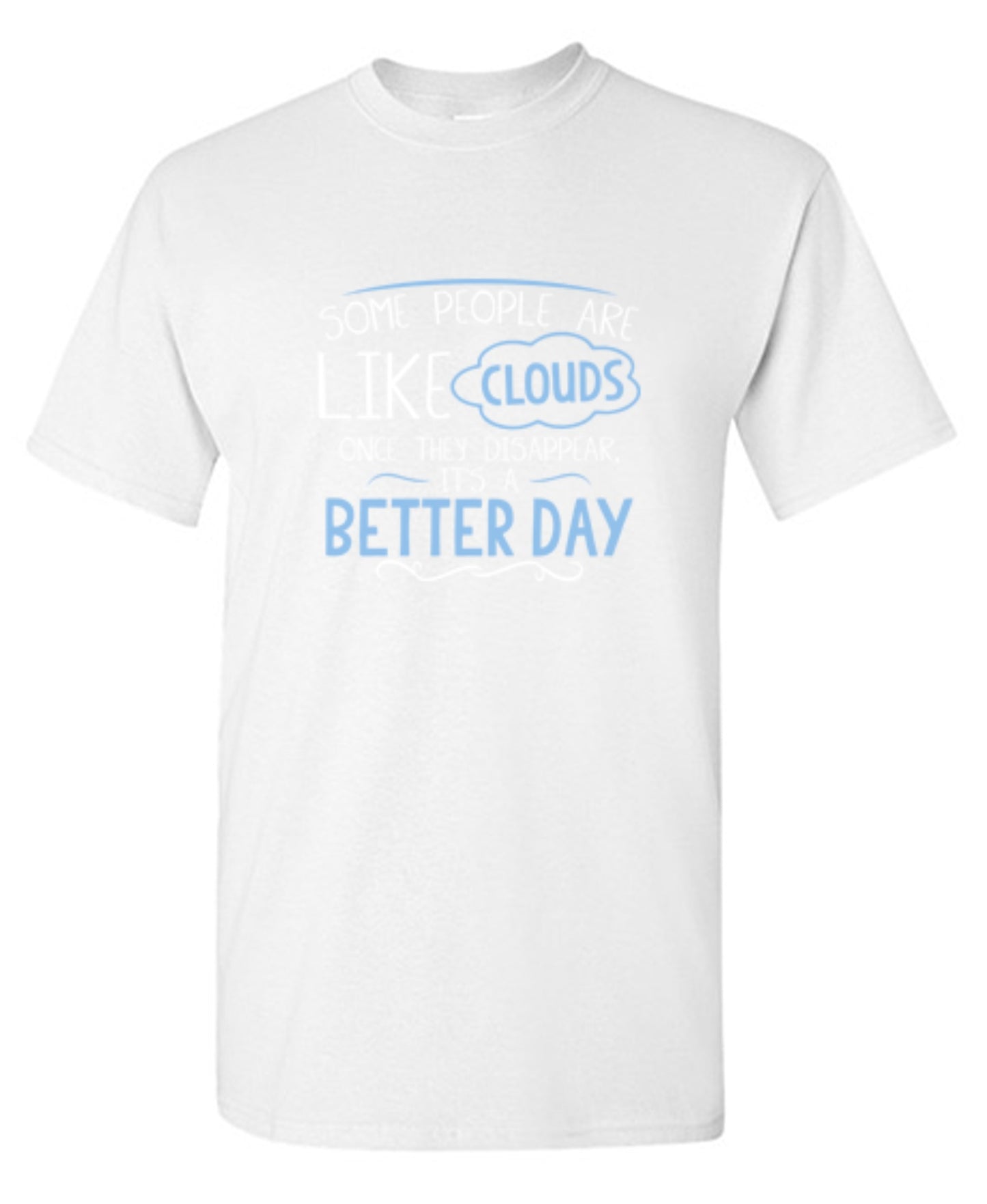 Funny T-Shirts design "Some People Are Like Clouds Once They Disapper It's A Better Day"