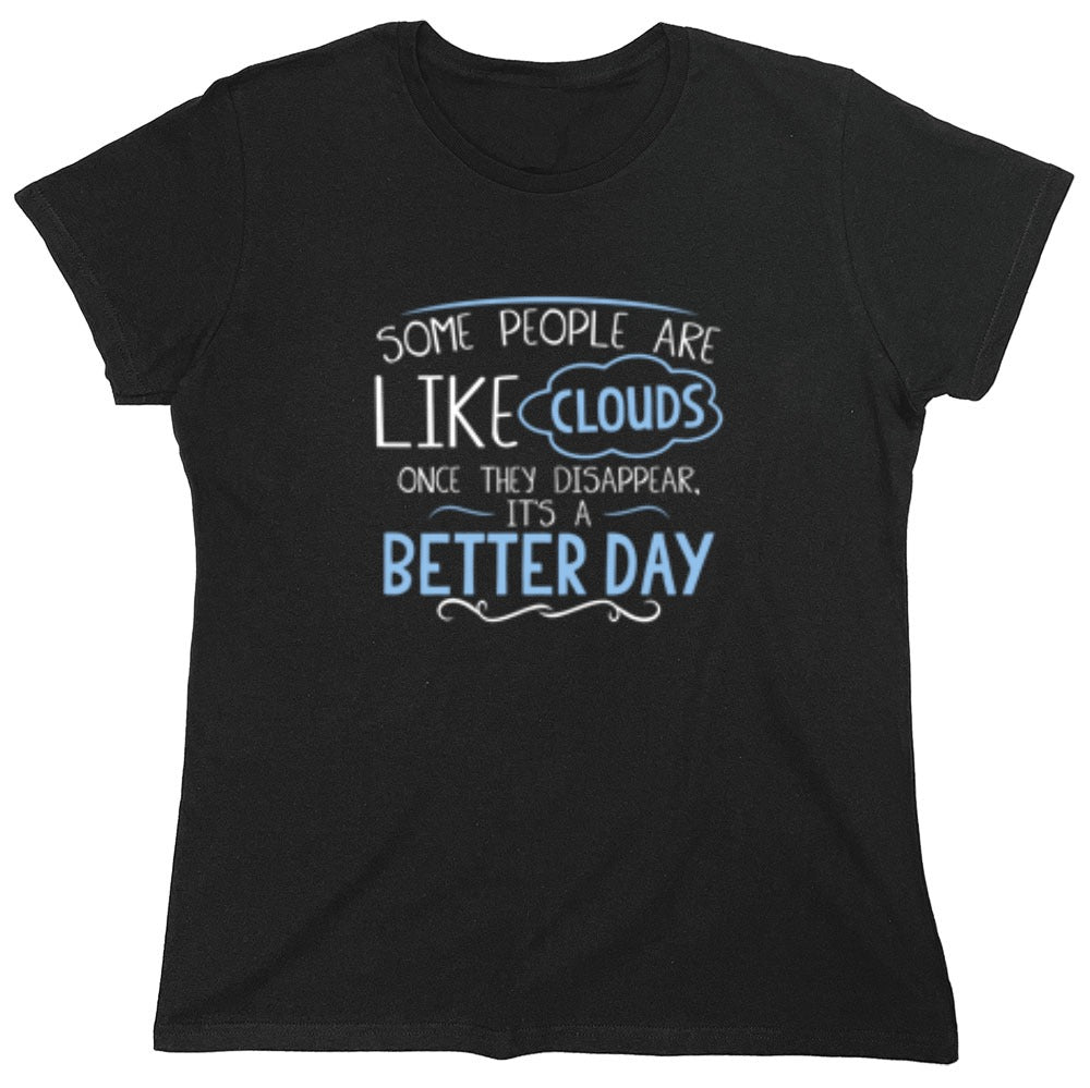 Funny T-Shirts design "Some People Are Like Clouds Once They Disapper It's A Better Day - Womens"