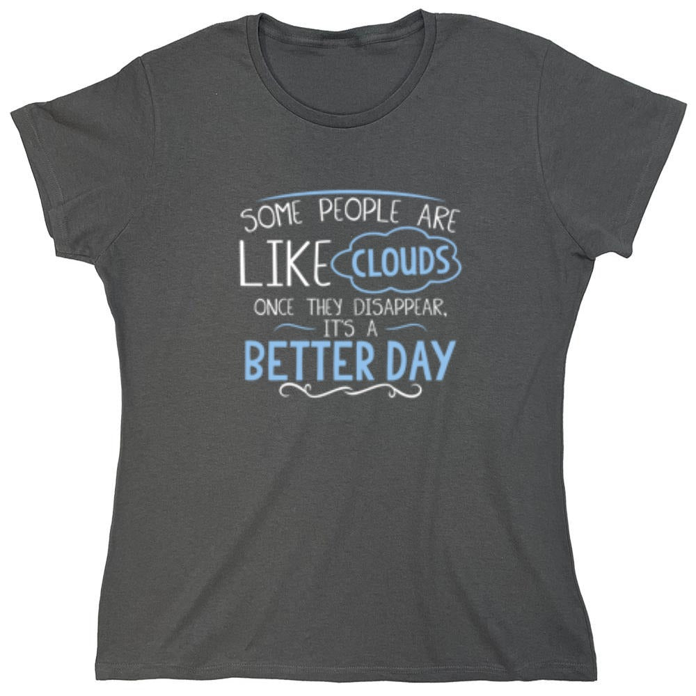 Funny T-Shirts design "Some People Are Like Clouds Once They Disapper It's A Better Day - Womens"