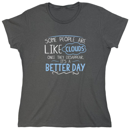 Funny T-Shirts design "Some People Are Like Clouds Once They Disapper It's A Better Day - Womens"